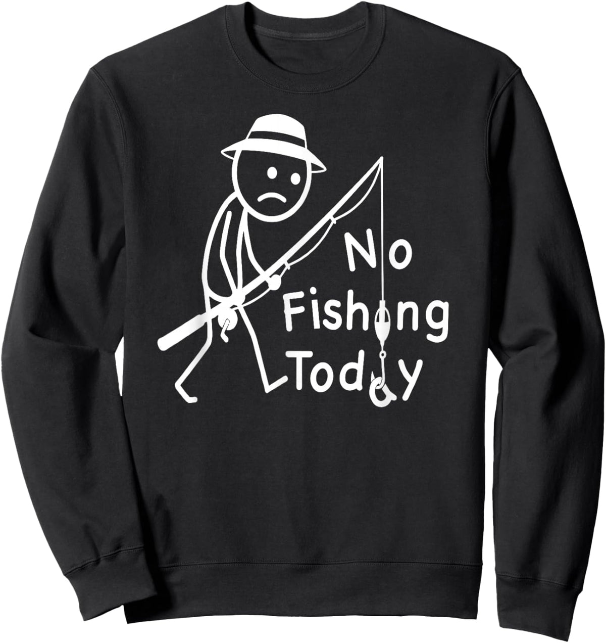 No Fishing Today, Funny Sad Stickfigure Fisher Angler Sweatshirt - Sweatshirt | Black