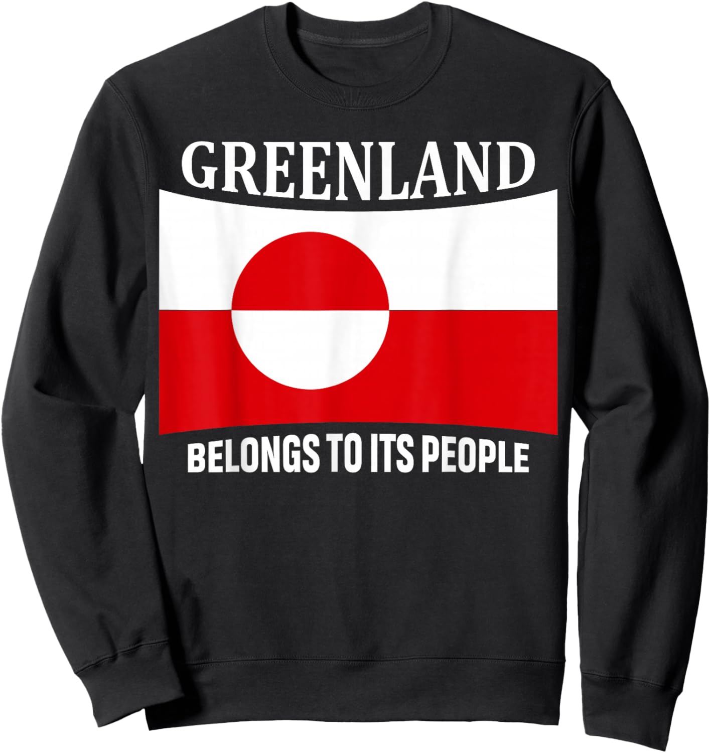 Greenland Flag, Belongs to its People, Independence Message Sweatshirt - Sweatshirt | Black