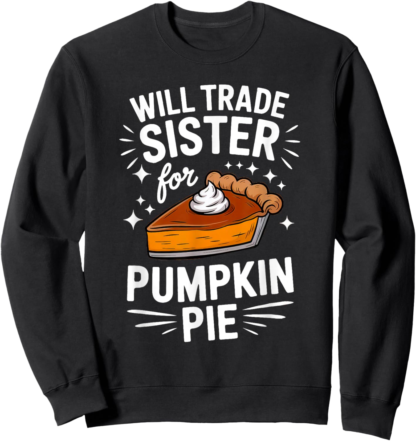Will Trade Sister for Pumpkin Pie Matching Thanksgiving Sweatshirt - Sweatshirt | Black