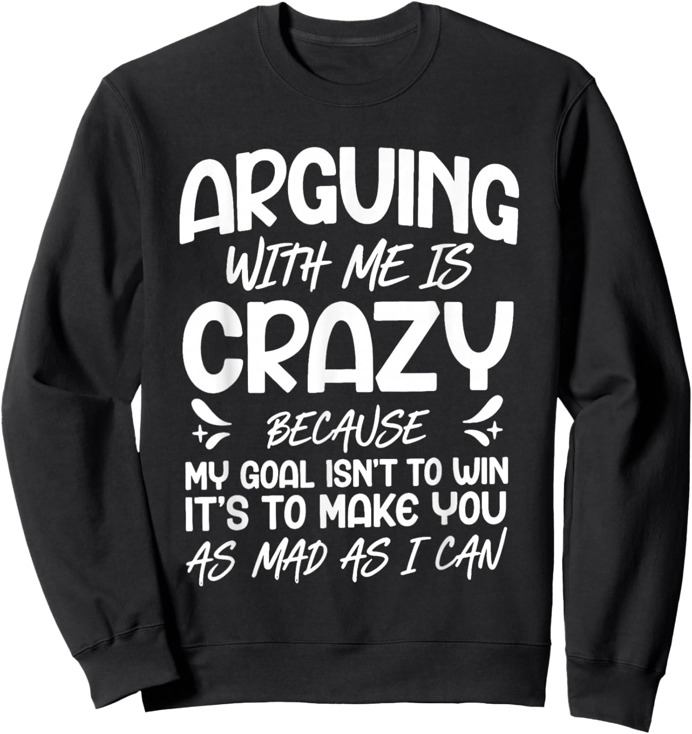 Arguing with Me is Crazy Because My Goal Isn't to Win Sweatshirt - Sweatshirt | Black