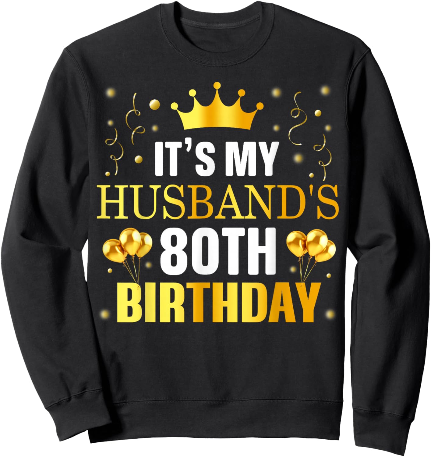 It's My Husband's 80th Birthday Happy Birthday 80 Years Old Sweatshirt - Sweatshirt | Black