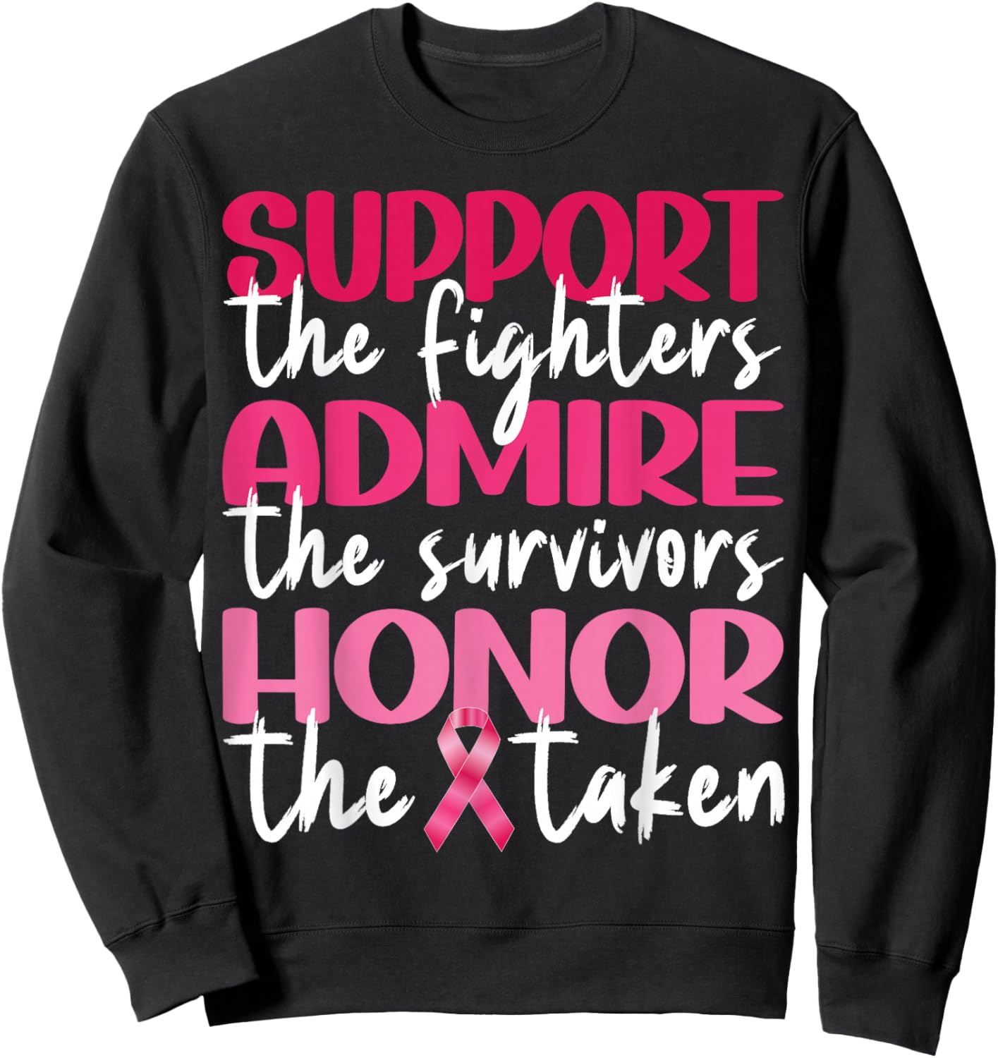 Support Admire Honor Breast Cancer Awareness Pink Ribbon Sweatshirt - Sweatshirt | Black