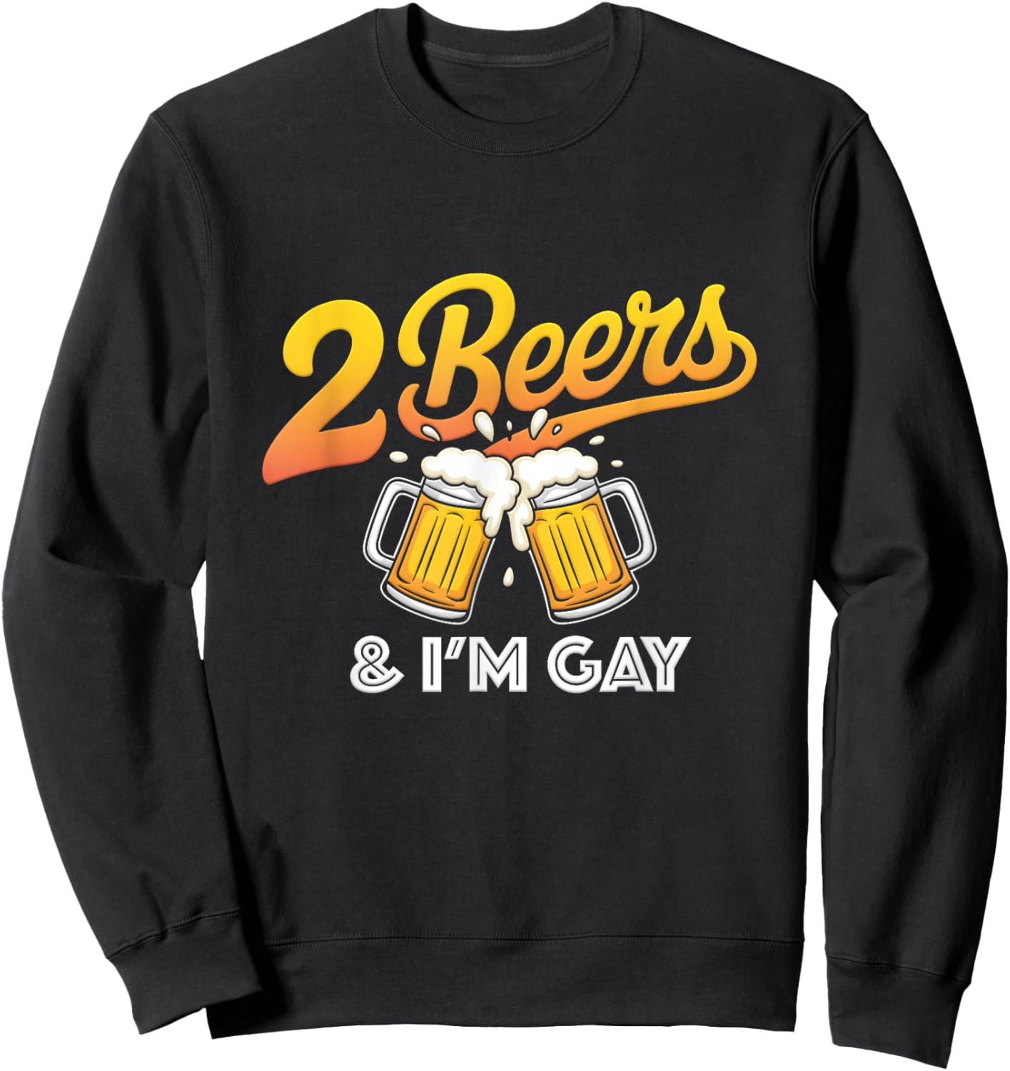 2 Beers and I'm Gay Funny Beer Drinking Quote Sayings LGBTQ Sweatshirt - Sweatshirt | Black
