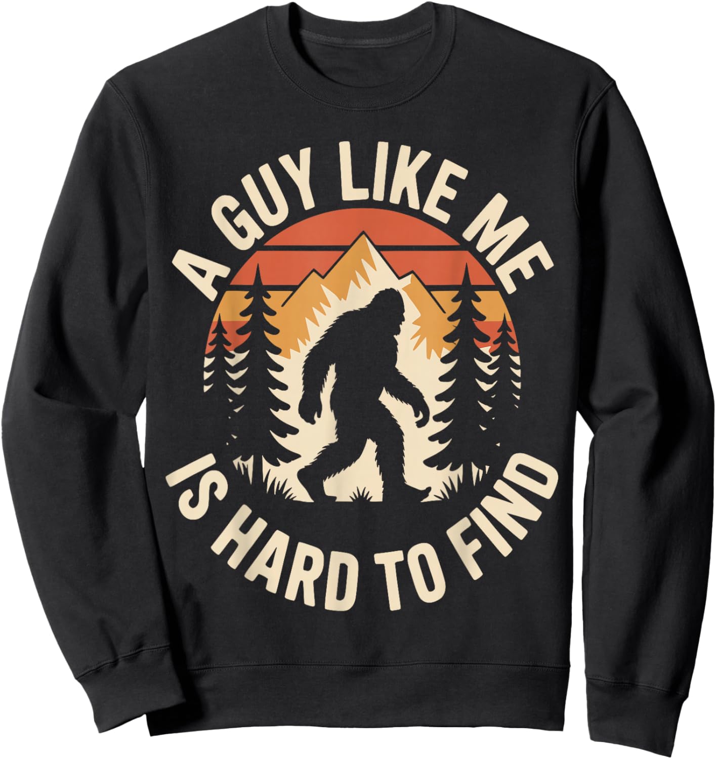 A Guy Like Me is Hard to Find Funny Bigfoot Sweatshirt - Sweatshirt | Black