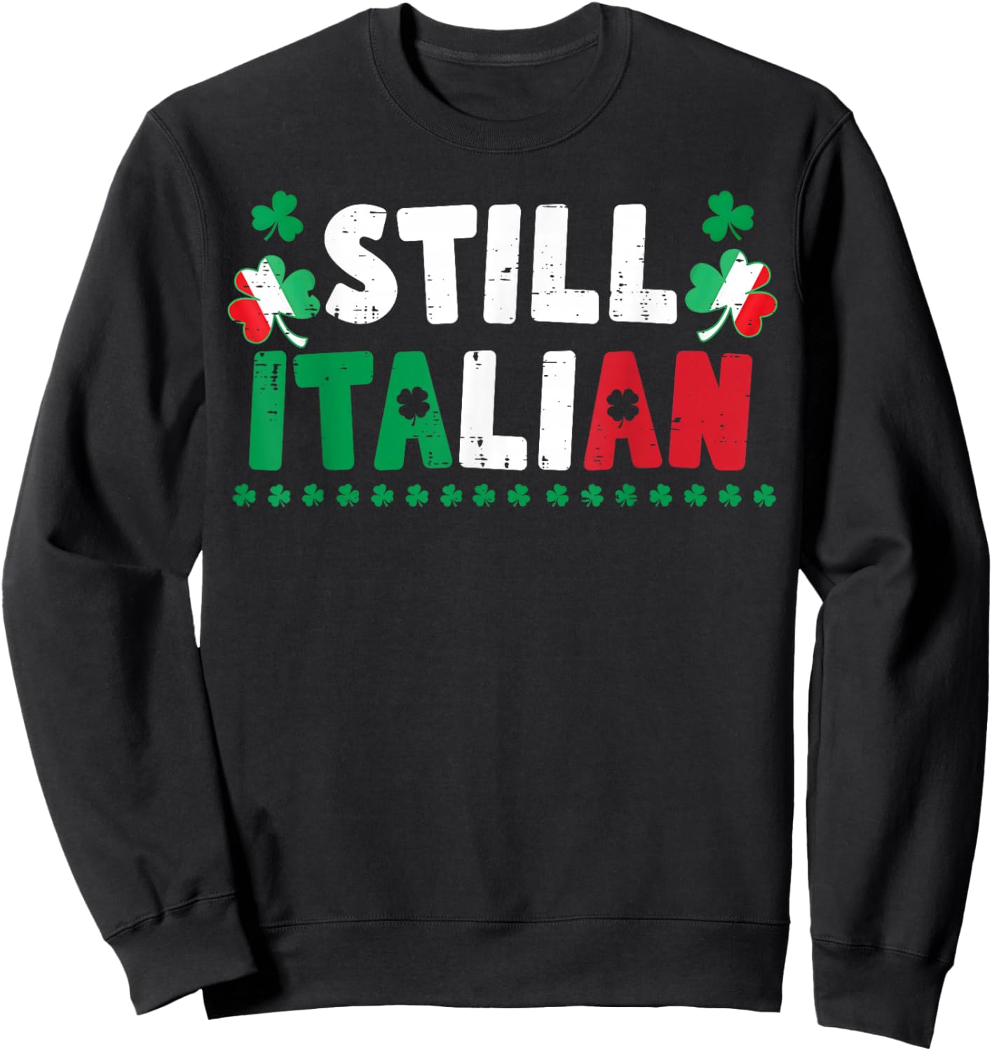 St Patricks Day Still Italian Shamrock Italy Flag Clover Sweatshirt - Sweatshirt | Black
