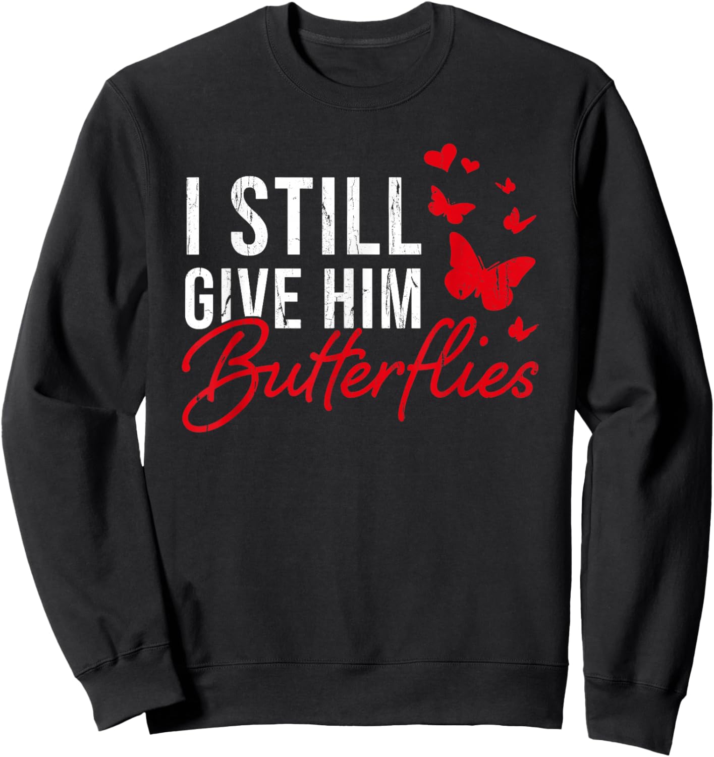 I Still Give Him Butterflies, Funny Valentine Couple Sweatshirt - Sweatshirt | Black