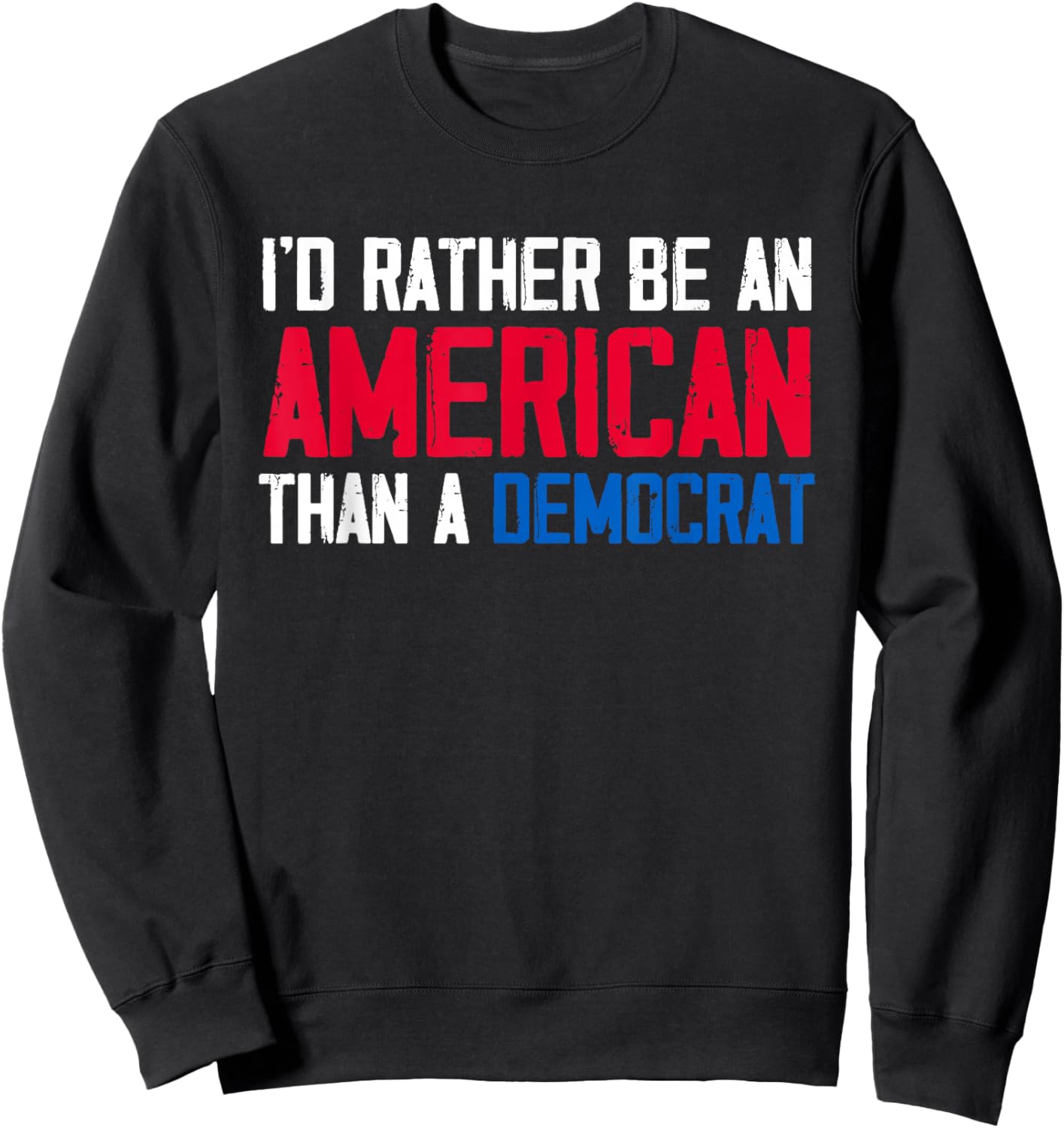 I'd Rather Be an American Than A Democrat Trump Sweatshirt - Sweatshirt | Black