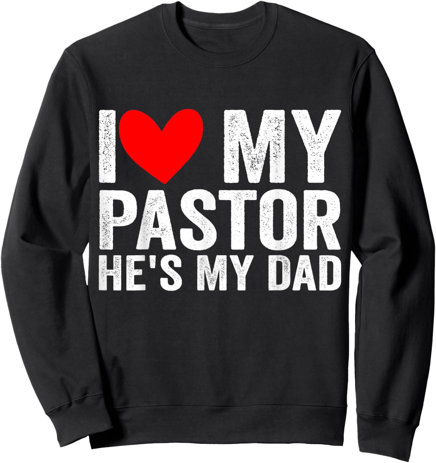 I Love My Pastor He's My Dad Preacher's Son Daughter Sweatshirt - Sweatshirt | Black