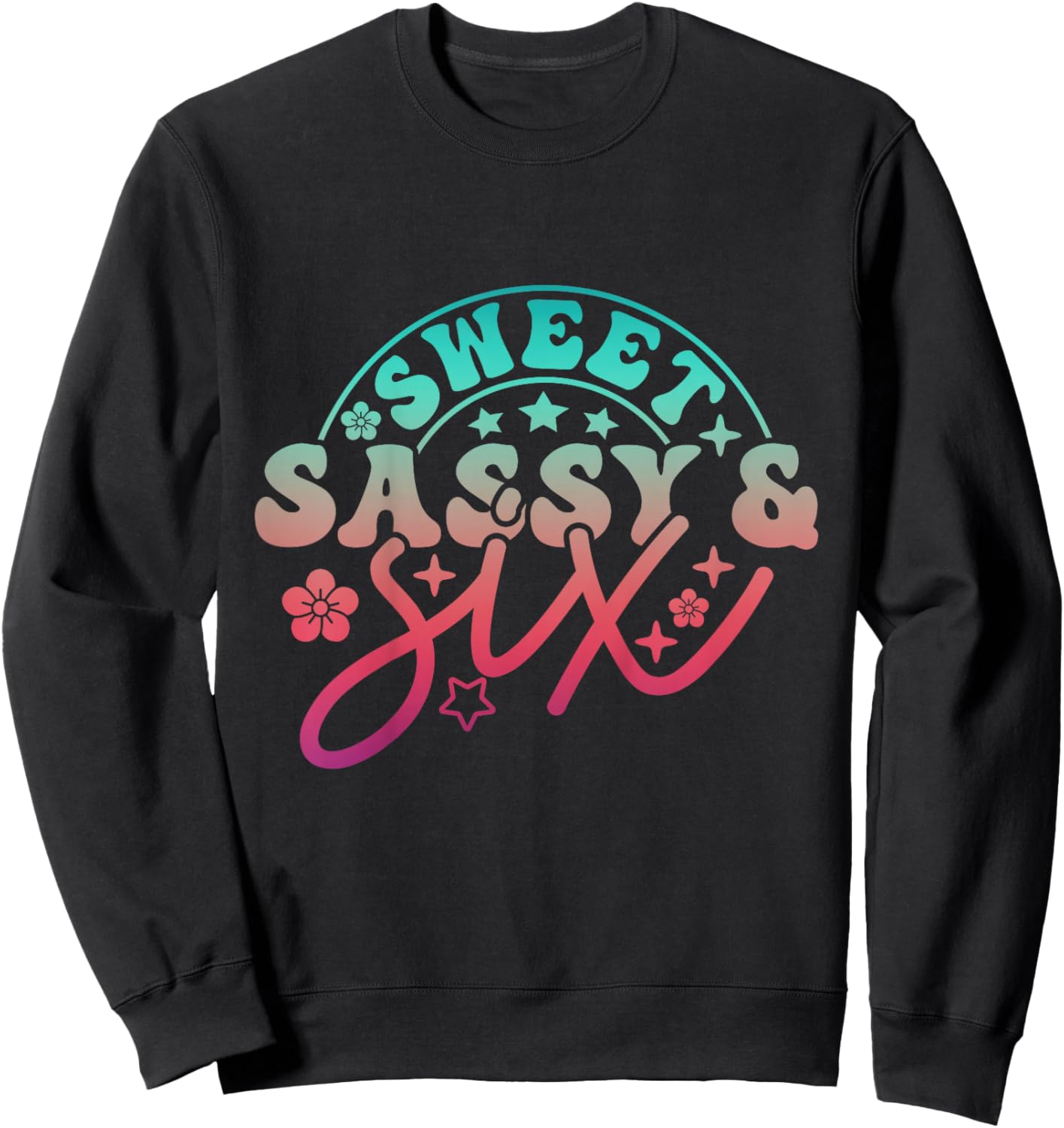 6th Birthday Girl Sweet Sassy Six Bday 6yr Old Birthday Girl Sweatshirt - Sweatshirt | Black