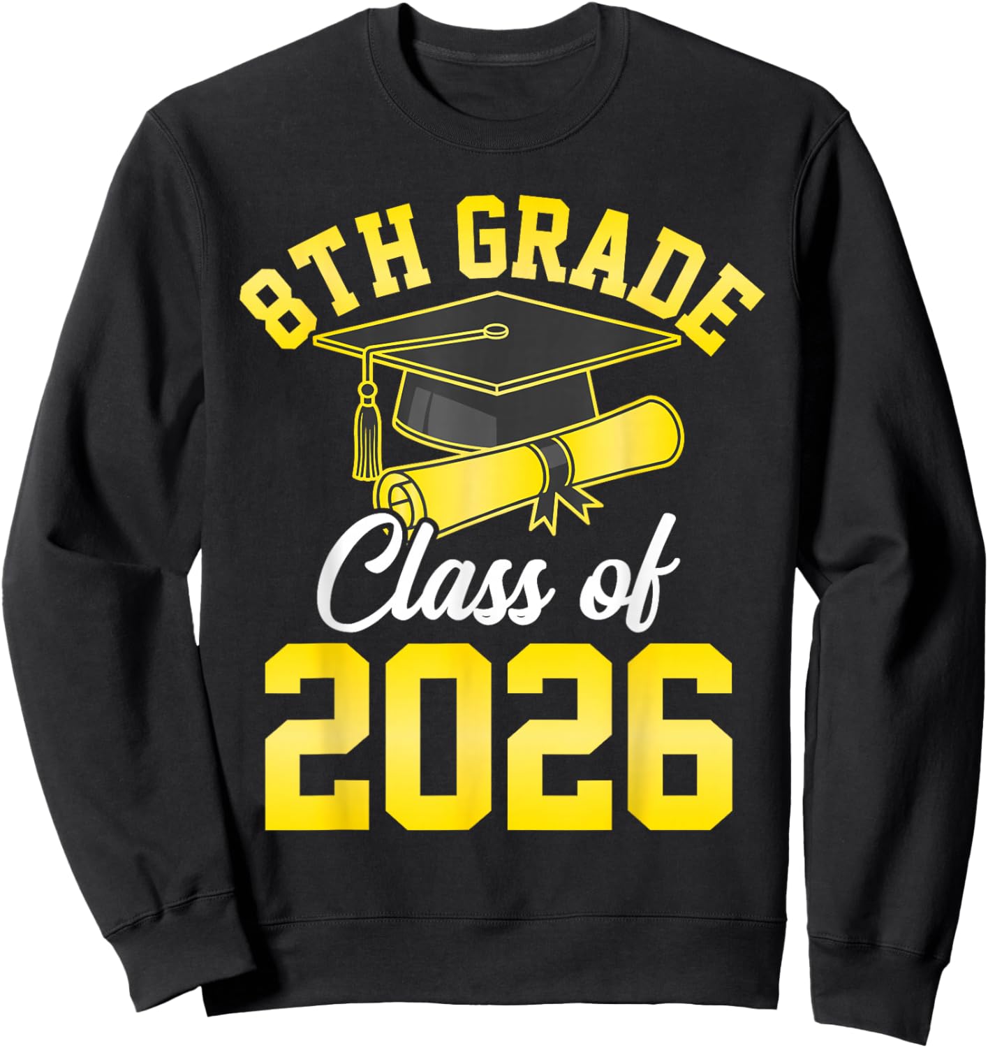 8th Grade Graduate Class of 2026 Graduation Students Family Sweatshirt - Sweatshirt | Black