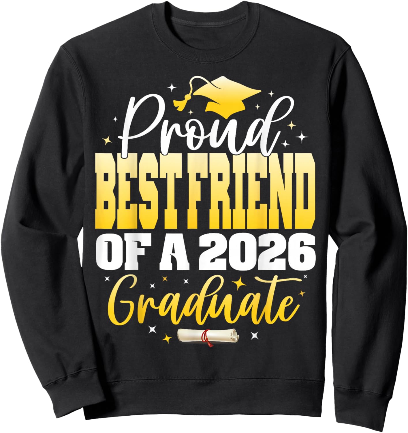 Proud Best Friend of a Class of 2026 Graduate Graduation Sweatshirt - Sweatshirt | Black