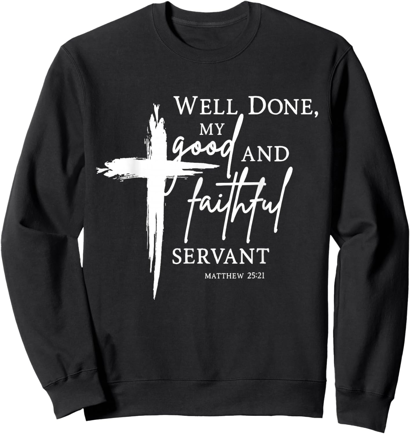 Well Done Good and Faithful Servant Christian Bible Verse Sweatshirt - Sweatshirt | Black