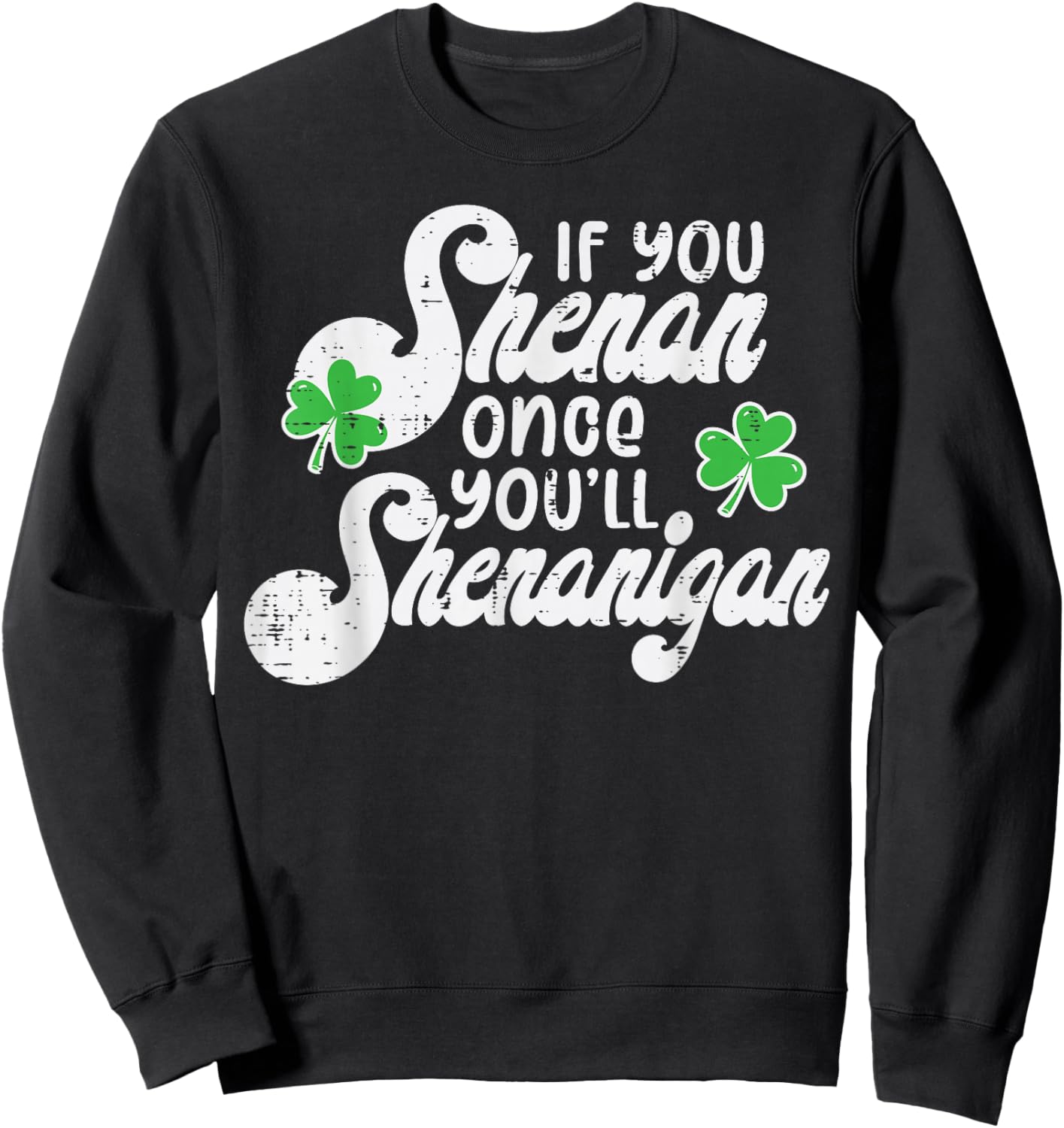 If You Shenan Once Shenanigan St Patricks Day Women Men Kids Sweatshirt - Sweatshirt | Black