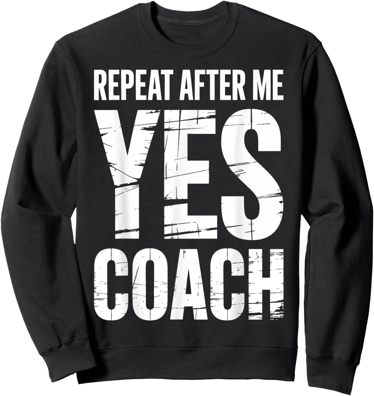 Repeat After Me Yes Coach Funny Sports Football Basketball Sweatshirt - Sweatshirt | Black