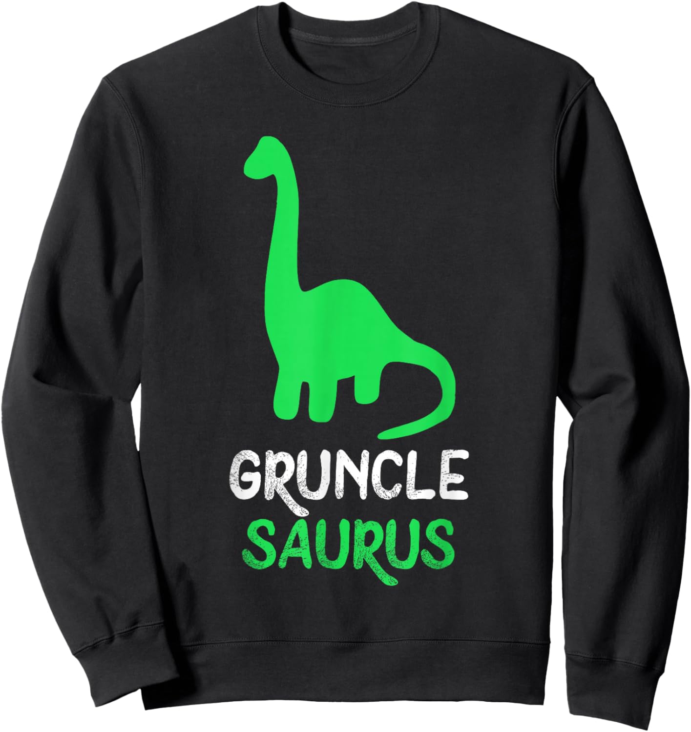 Gruncle-Saurus Dino Dinosaur GruncleSaurus Cool Funny Sweatshirt - Sweatshirt | Black