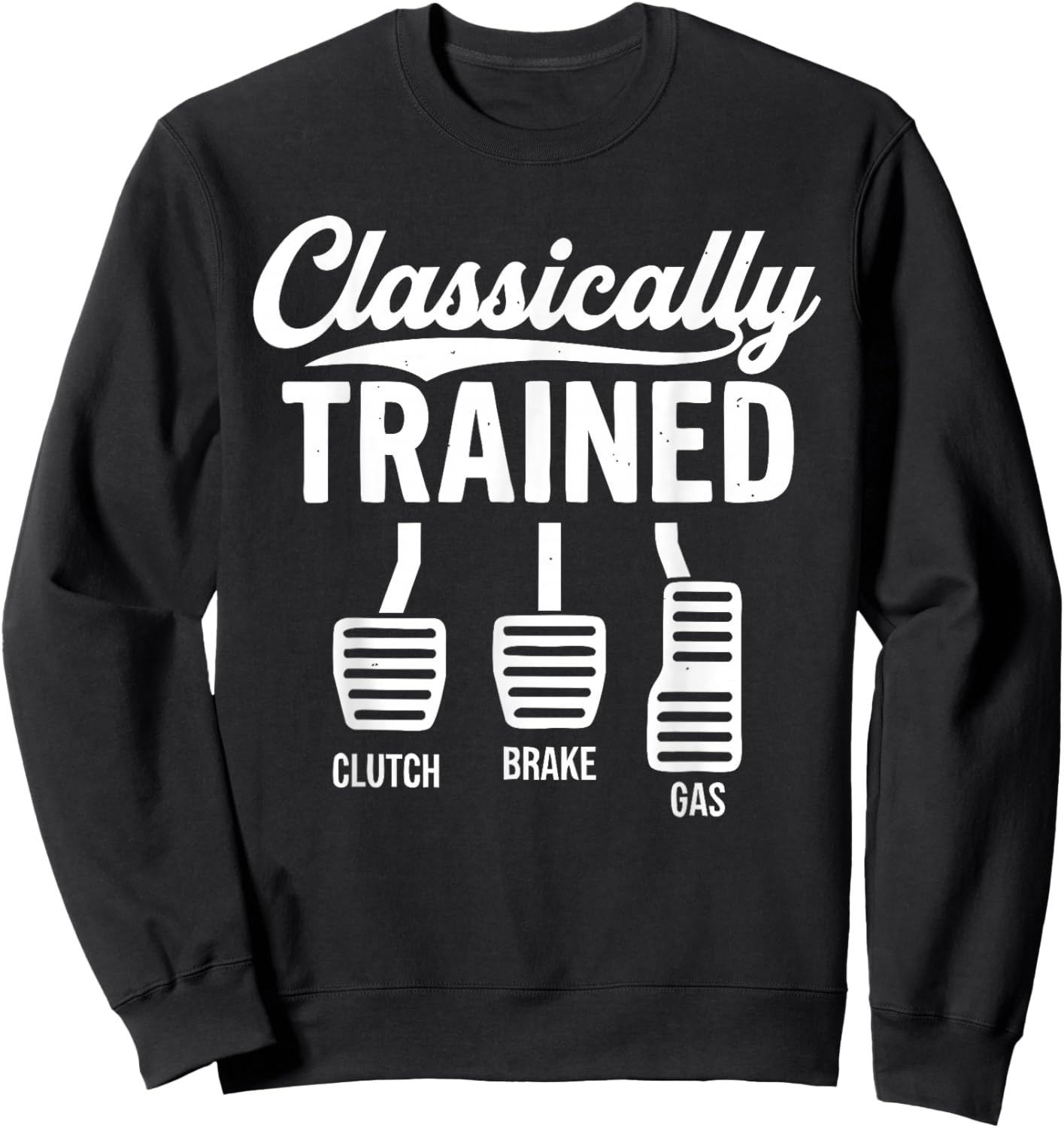 Cute Classically Trained Stick Shift Driving Pedals Clutch Sweatshirt - Sweatshirt | Black