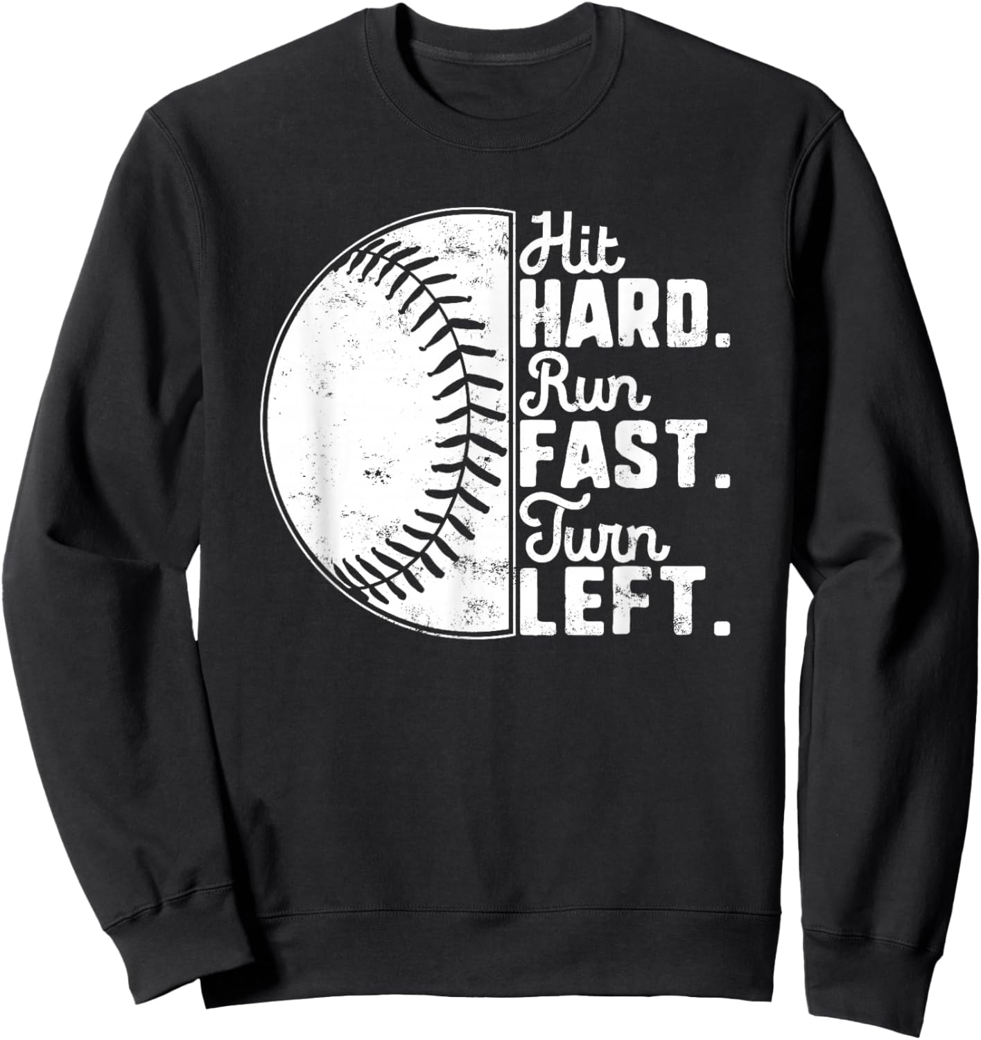 Hit Hard Run Fast Turn Left Baseball Softball Pun Baseballer Sweatshirt - Sweatshirt | Black