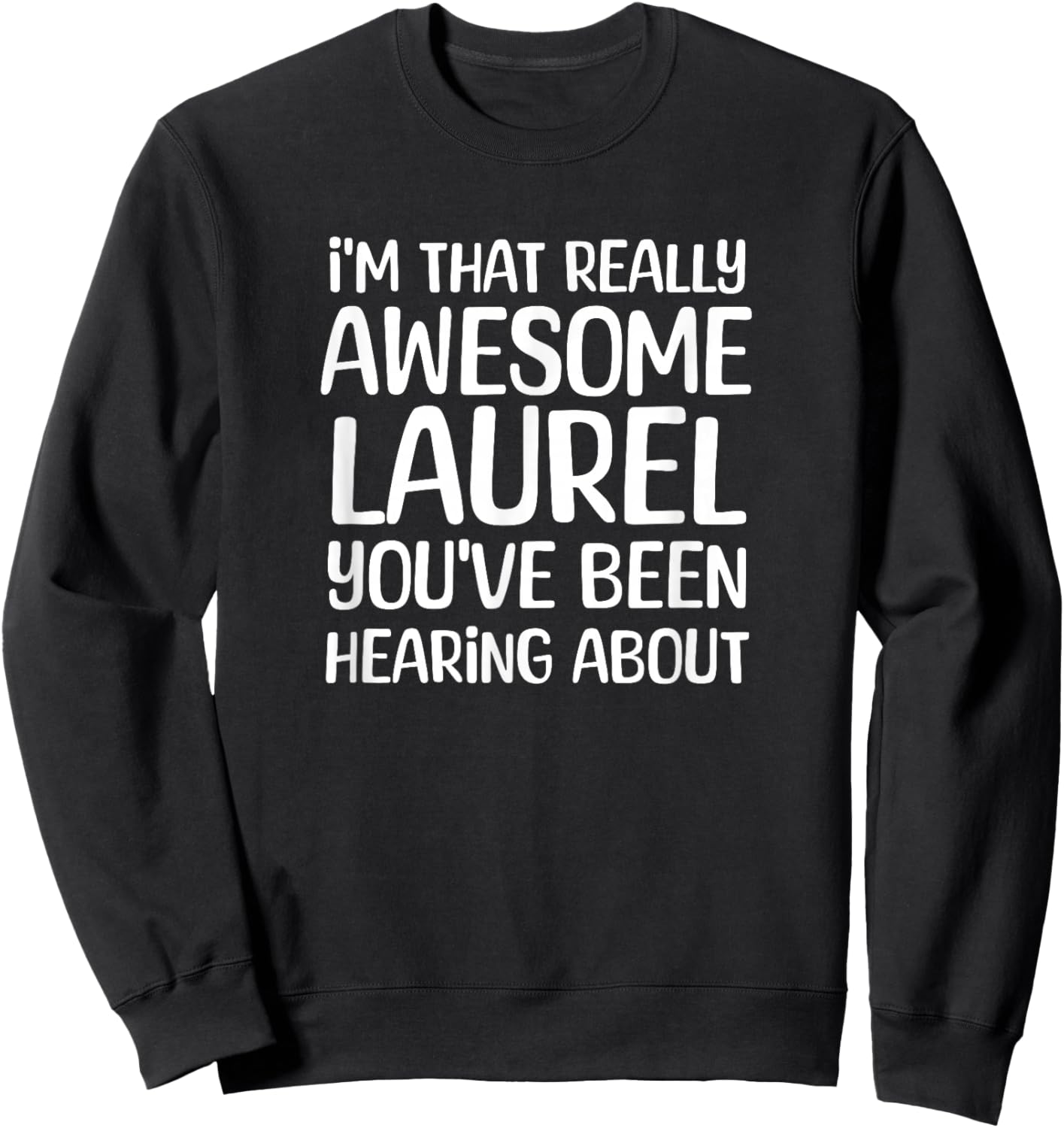 I'm That Really Awesome Laurel Been Hearing About Sweatshirt - Sweatshirt | Black