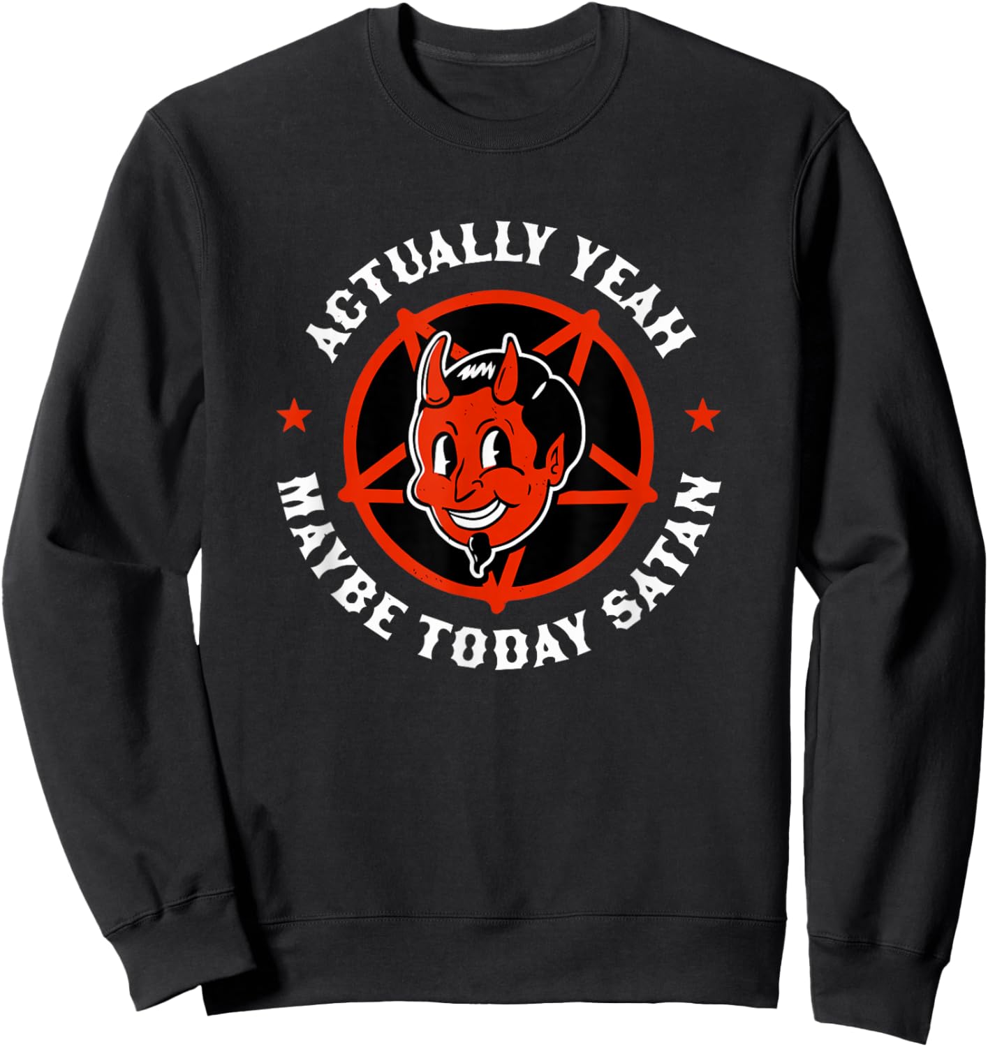 Actually Yeah Maybe Today Satan Funny Satanism Quote Satanic Sweatshirt - Sweatshirt | Black