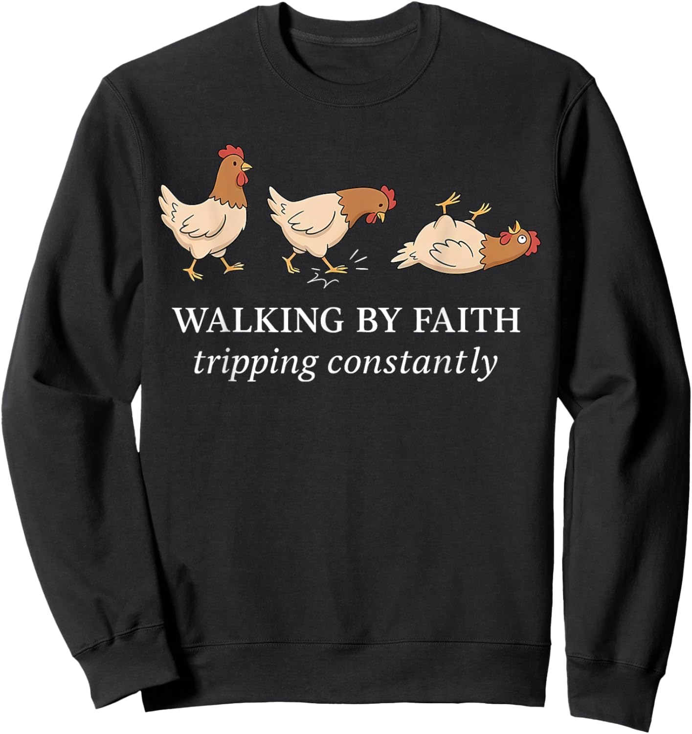 Walking by Faith Tripping Constantly Chicken Christian Bible Sweatshirt - Sweatshirt | Black