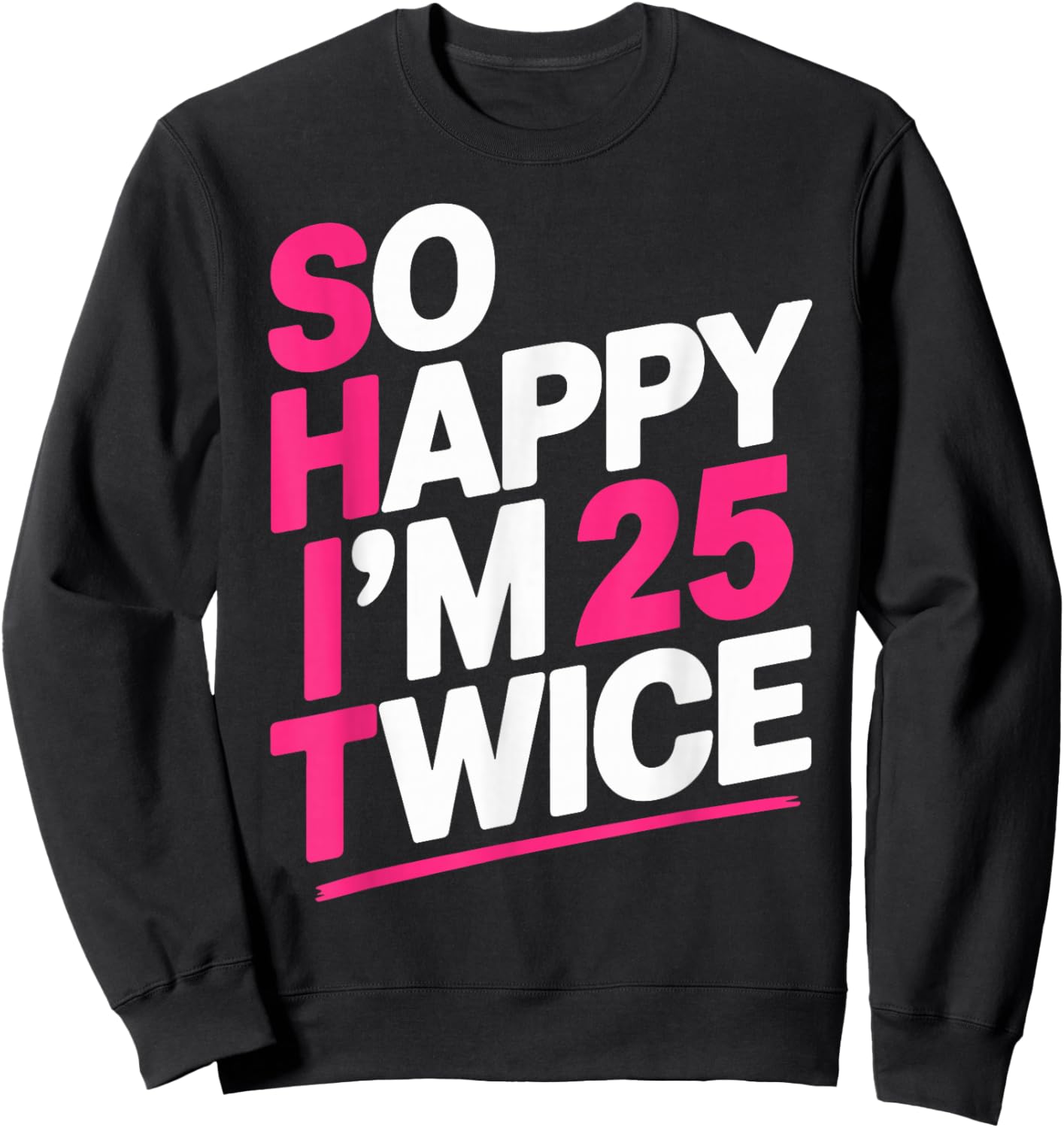 So Happy I'm 25 Twice | Celebrate Turning Fifty Bday Sweatshirt - Sweatshirt | Black