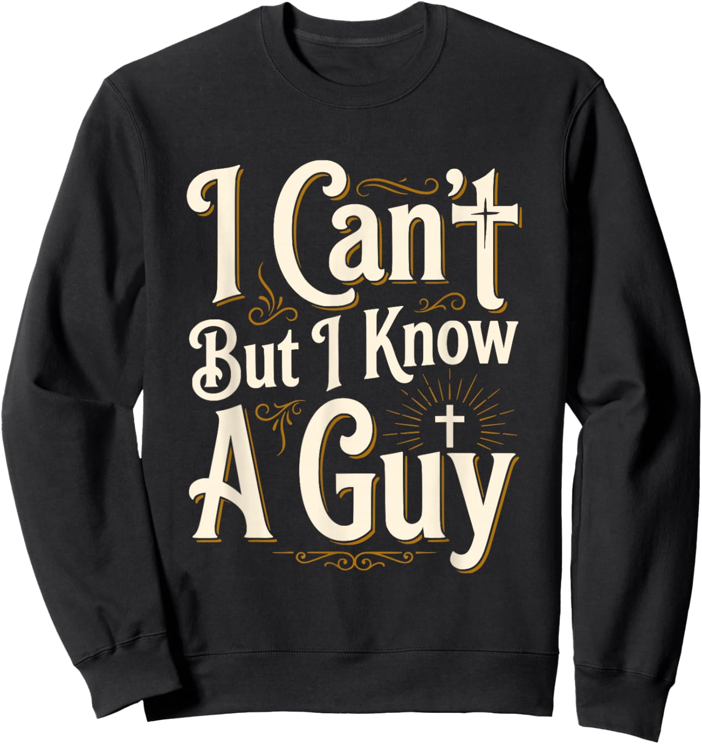 I Can't But I Know A Guy Funny Christian Faith Jesus Graphic Sweatshirt - Sweatshirt | Black