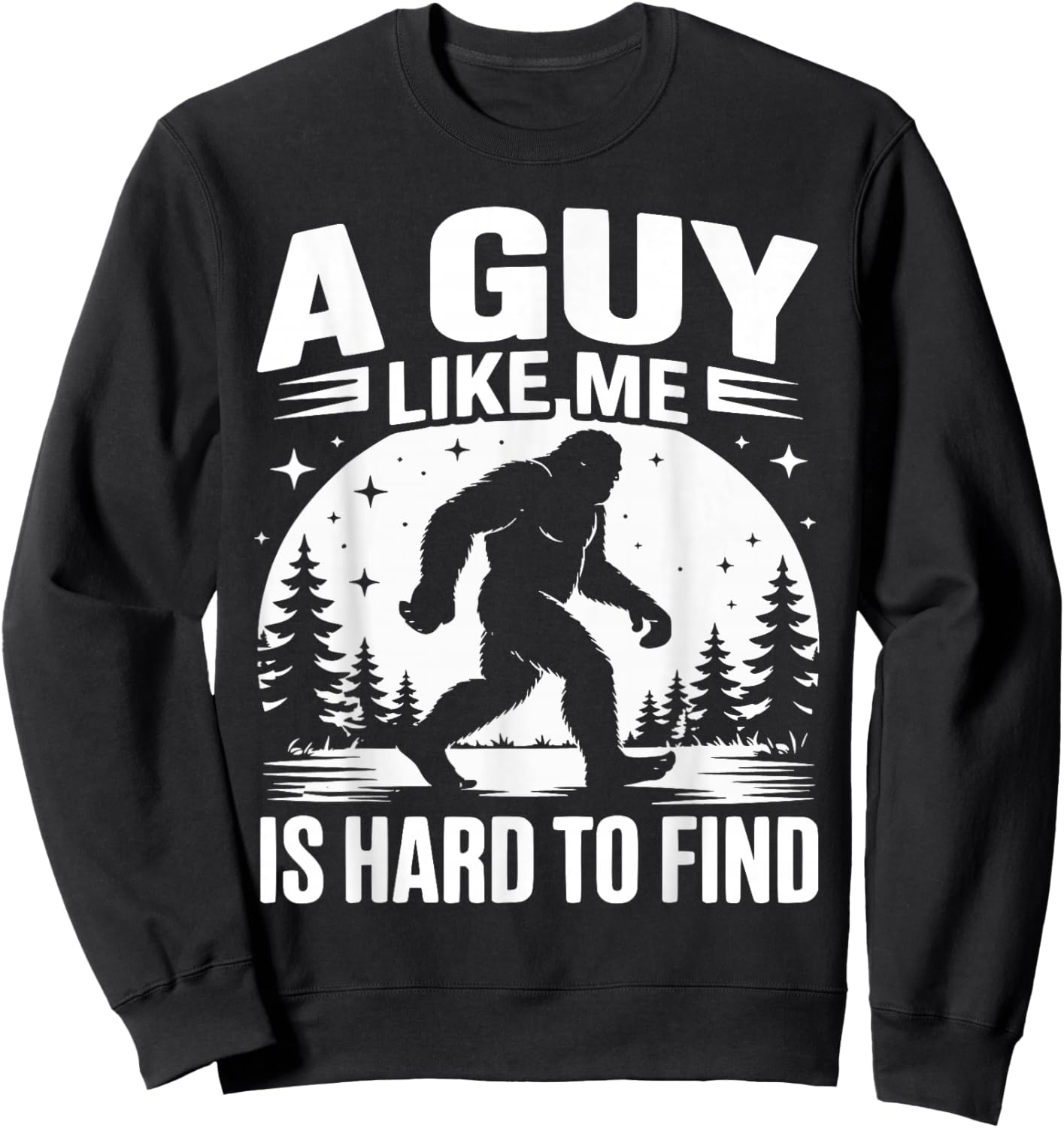 A Guy Like Me is Hard to Find Funny Bigfoot Sweatshirt - Sweatshirt | Black