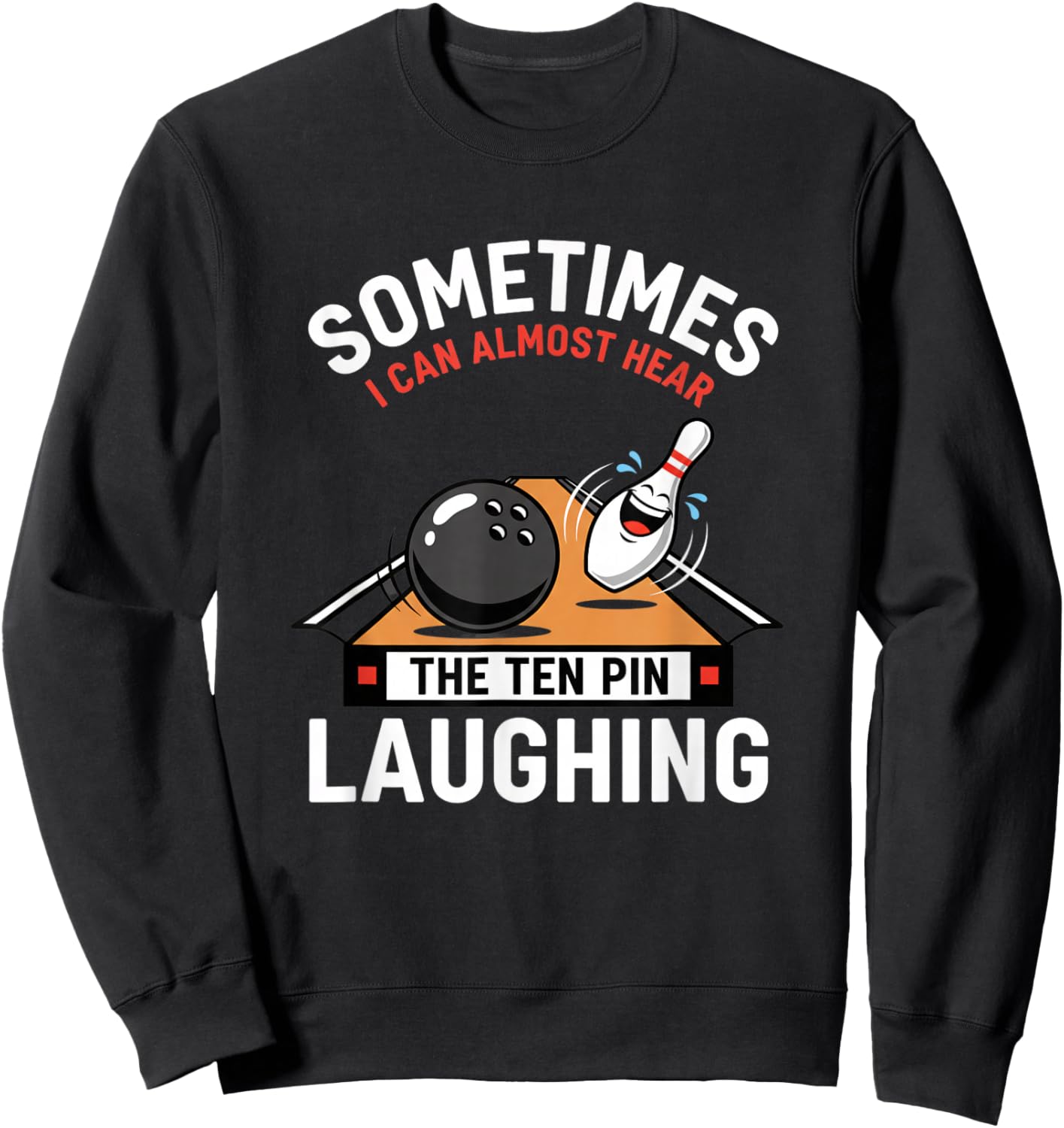 Sometimes I Can Almost Hear The Ten Pin Laughing Bowling Hum Sweatshirt - Sweatshirt | Black