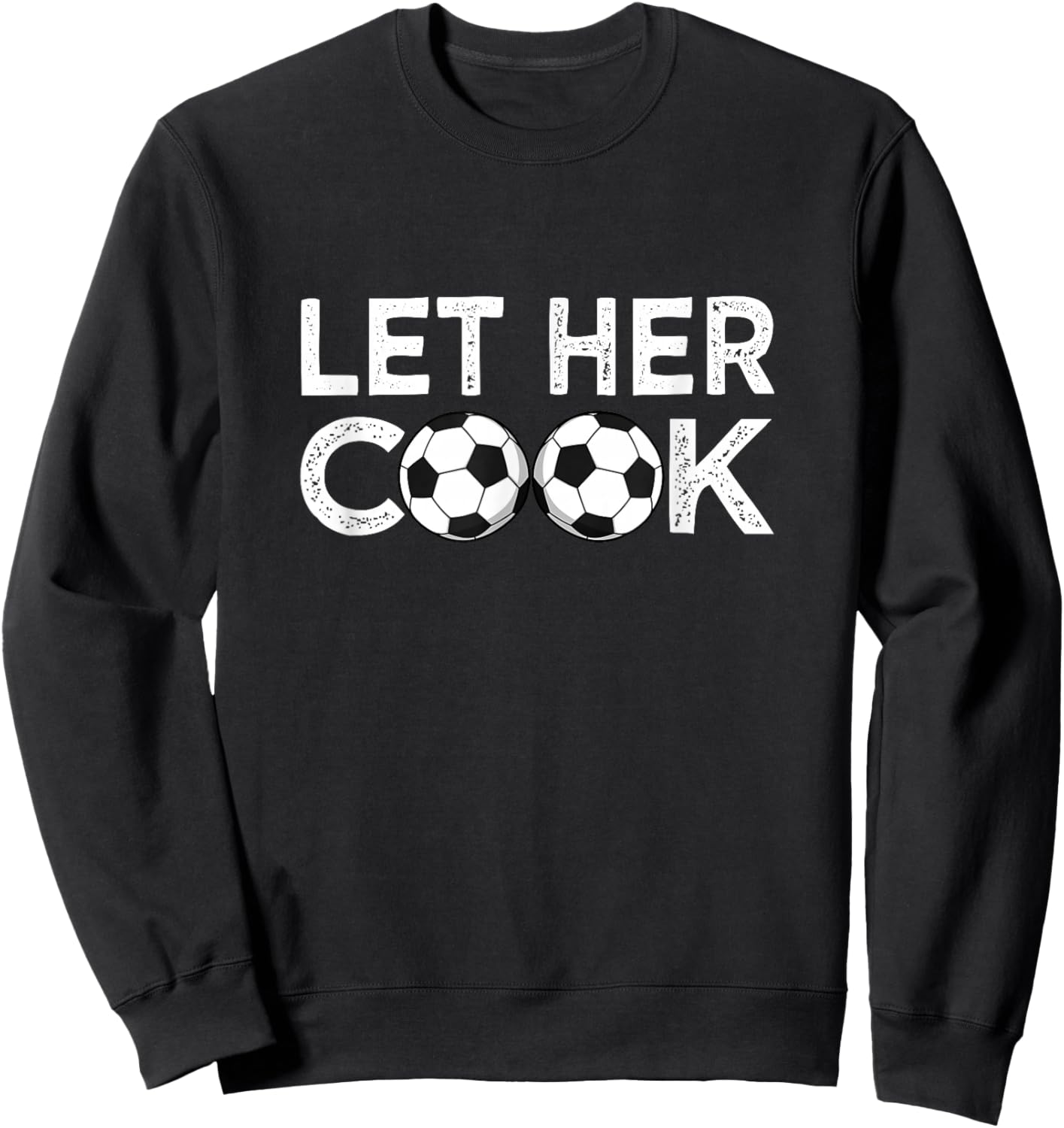 Soccer Let Her Cook Soccer Player Women Girls Sweatshirt - Sweatshirt | Black