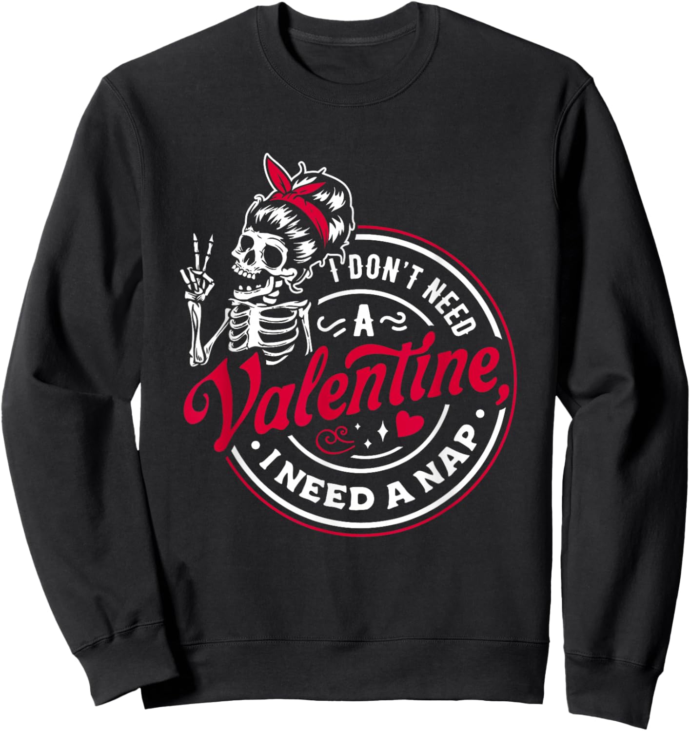 I Don’t Need A Valentine I Need A Nap Sweatshirt - Sweatshirt | Black