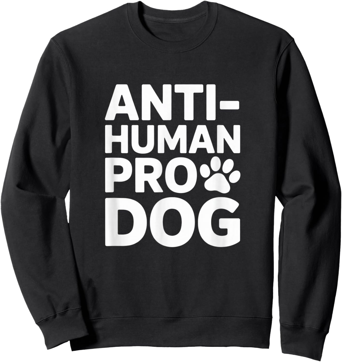 Anti Human Dog First Funny Dog Lover Humor Sweatshirt - Sweatshirt | Black