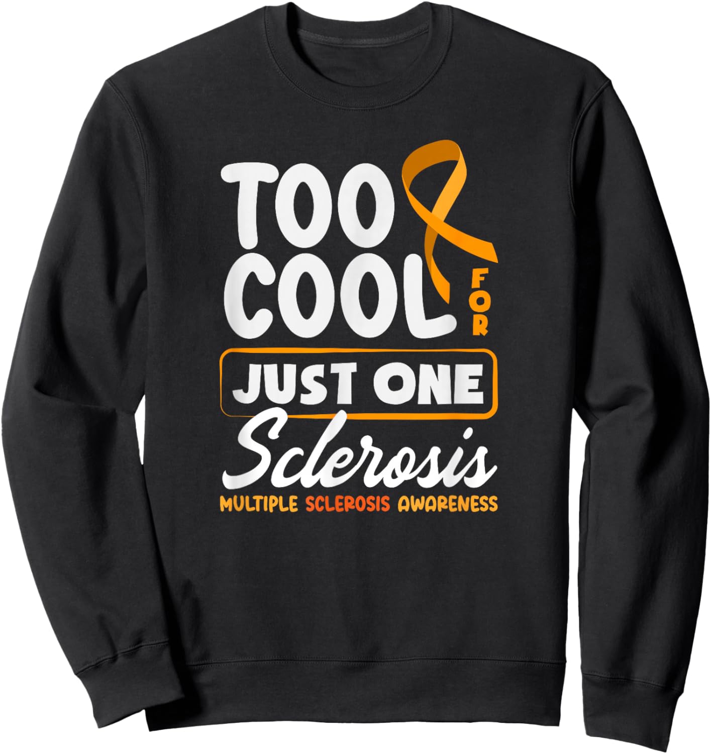 Too Cool for Just One Sclerosis Multiple Sclerosis Funny MS Sweatshirt - Sweatshirt | Black