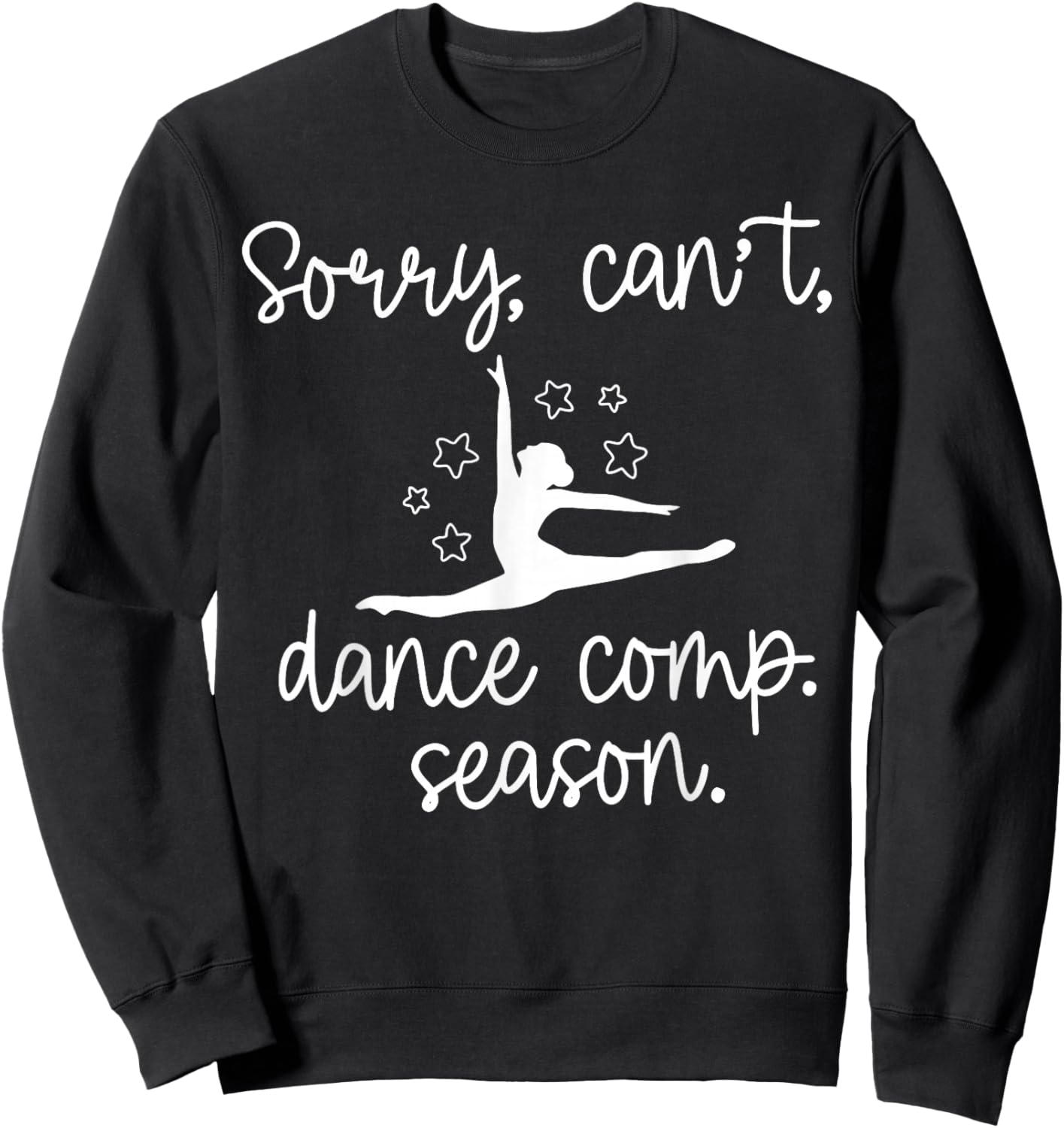 Sorry I Can't It's Comp Season Dance Mom Cheer Comp Dancing Sweatshirt - Sweatshirt | Black