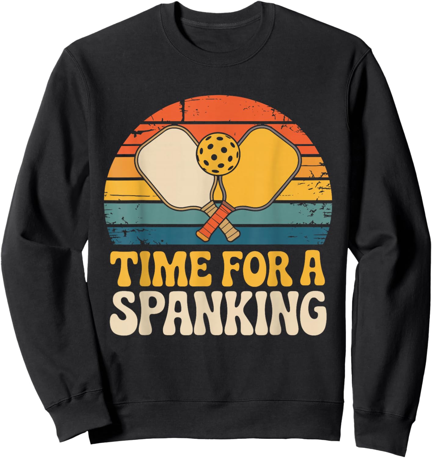 Time for A Spanking Sarcastic Saying for Pickleball Players Sweatshirt - Sweatshirt | Black