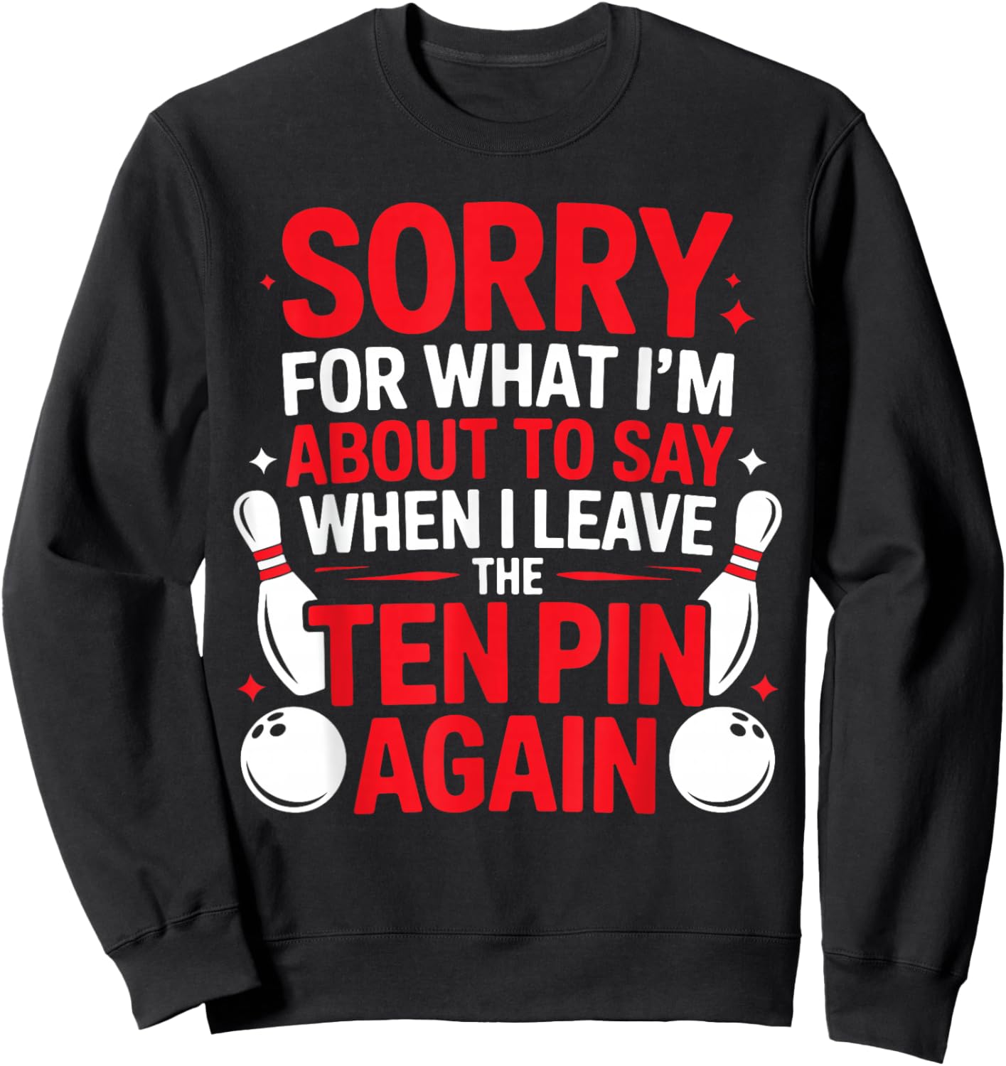 Sorry for What I’m About to Say When I Leave The Ten Pin Sweatshirt - Sweatshirt | Black