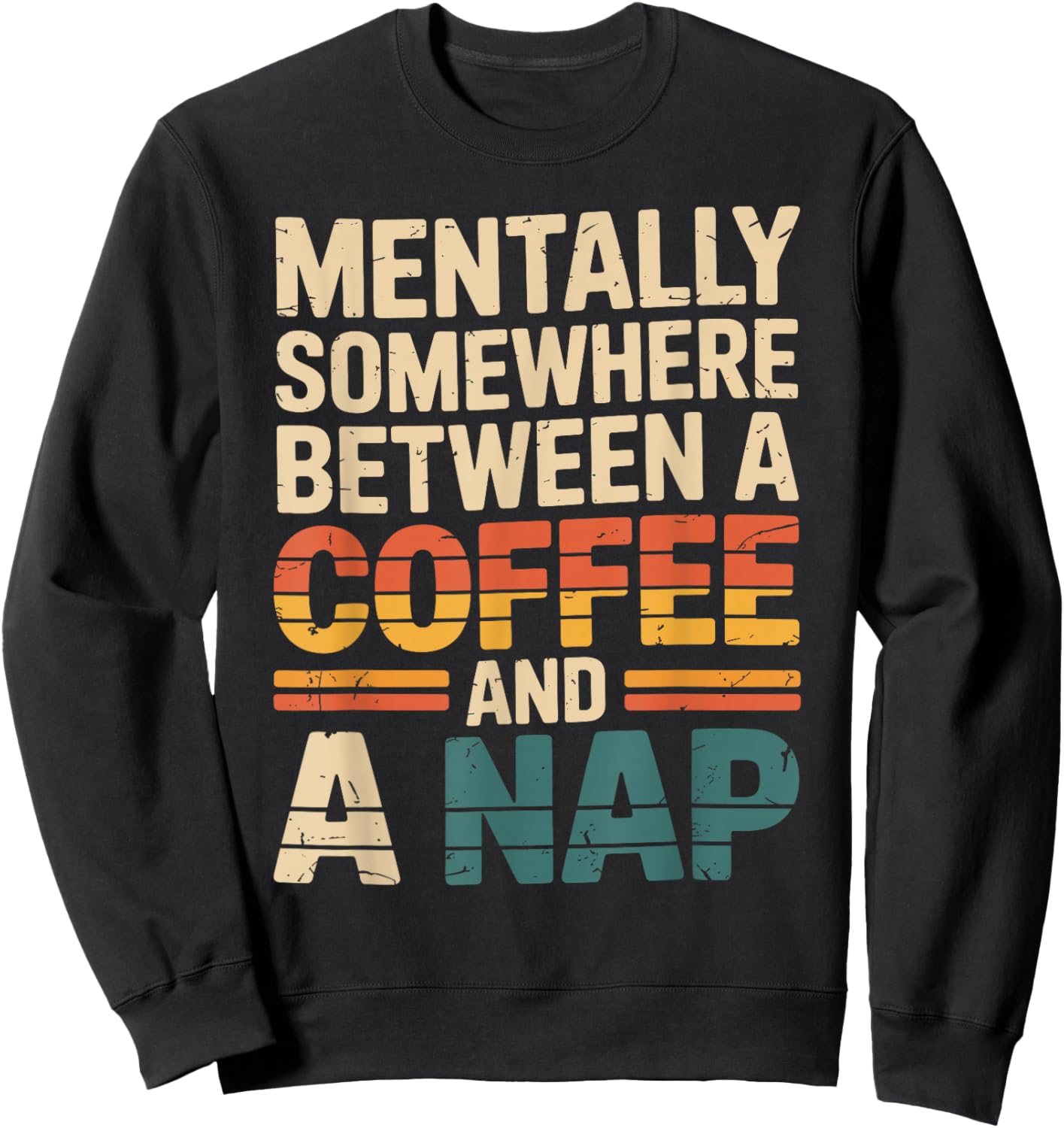 Mentally Somewhere Between Coffee and A Nap Sarcastic Saying Sweatshirt - Sweatshirt | Black