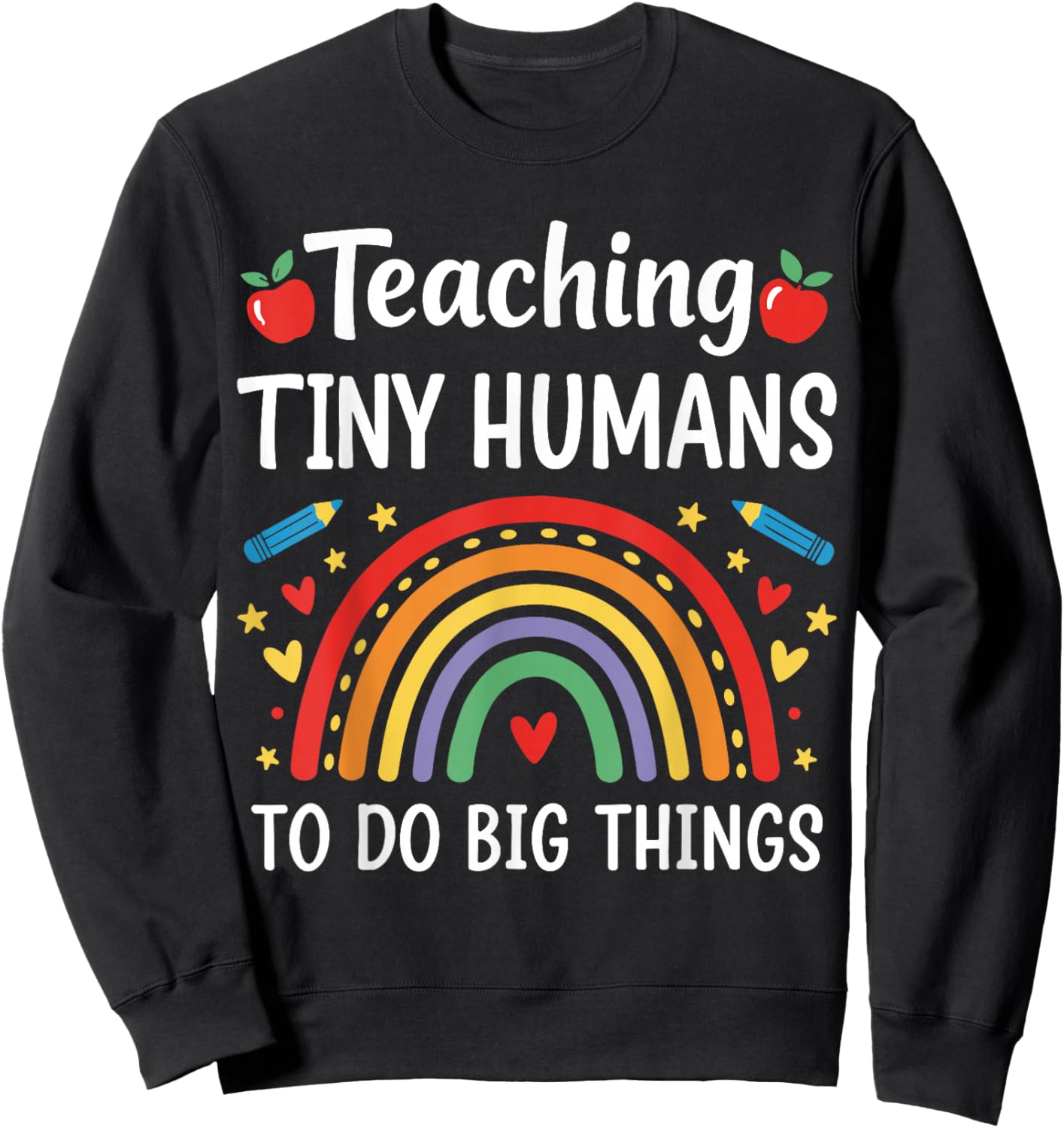 Teacher Teaching Tiny Humans to Do Big Things Sweatshirt - Sweatshirt | Black