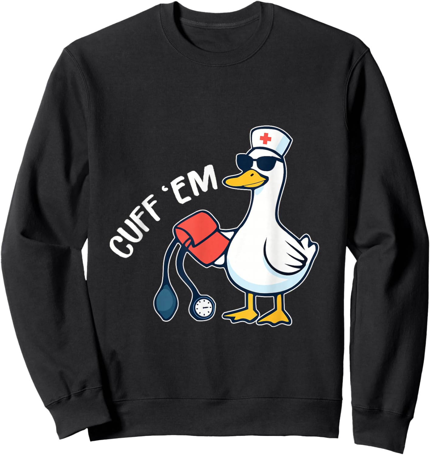 Cuff 'Em Goose Nurse Funny Silly Goose ER Nurse Sweatshirt - Sweatshirt | Black