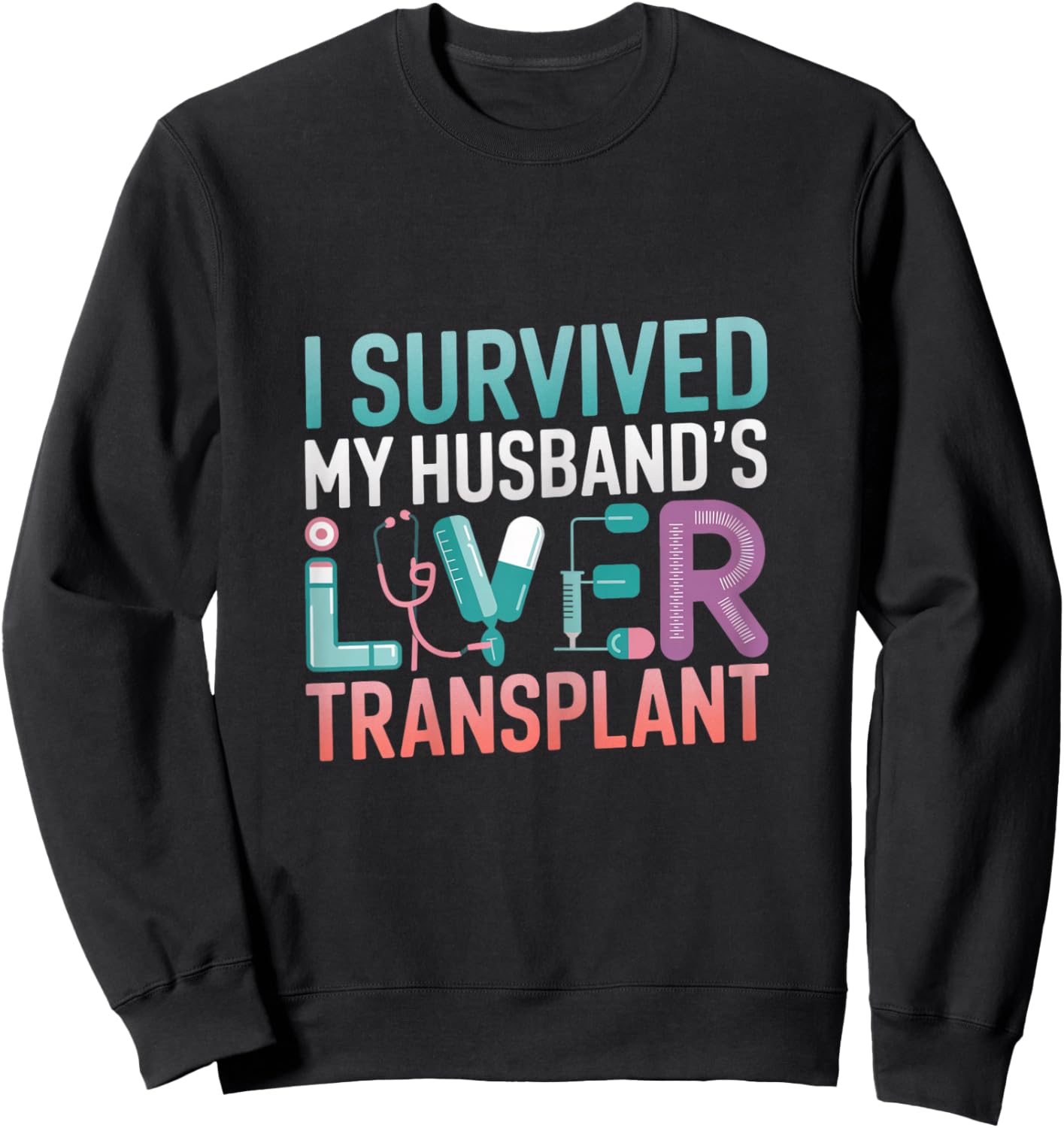 I Survived My Husband's Liver Transplant Recovery Survival Sweatshirt - Sweatshirt | Black