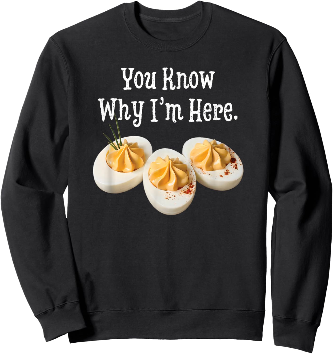 You Know Why I'm Here Funny Deviled Egg Thanksgiving Dinner Sweatshirt - Sweatshirt | Black