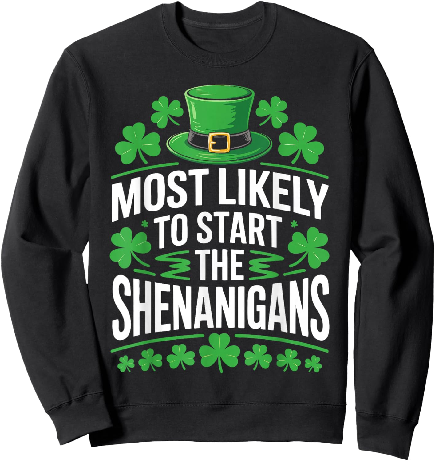 Most Likely to Start The Shenanigans Shirt St Patricks Day Sweatshirt - Sweatshirt | Black