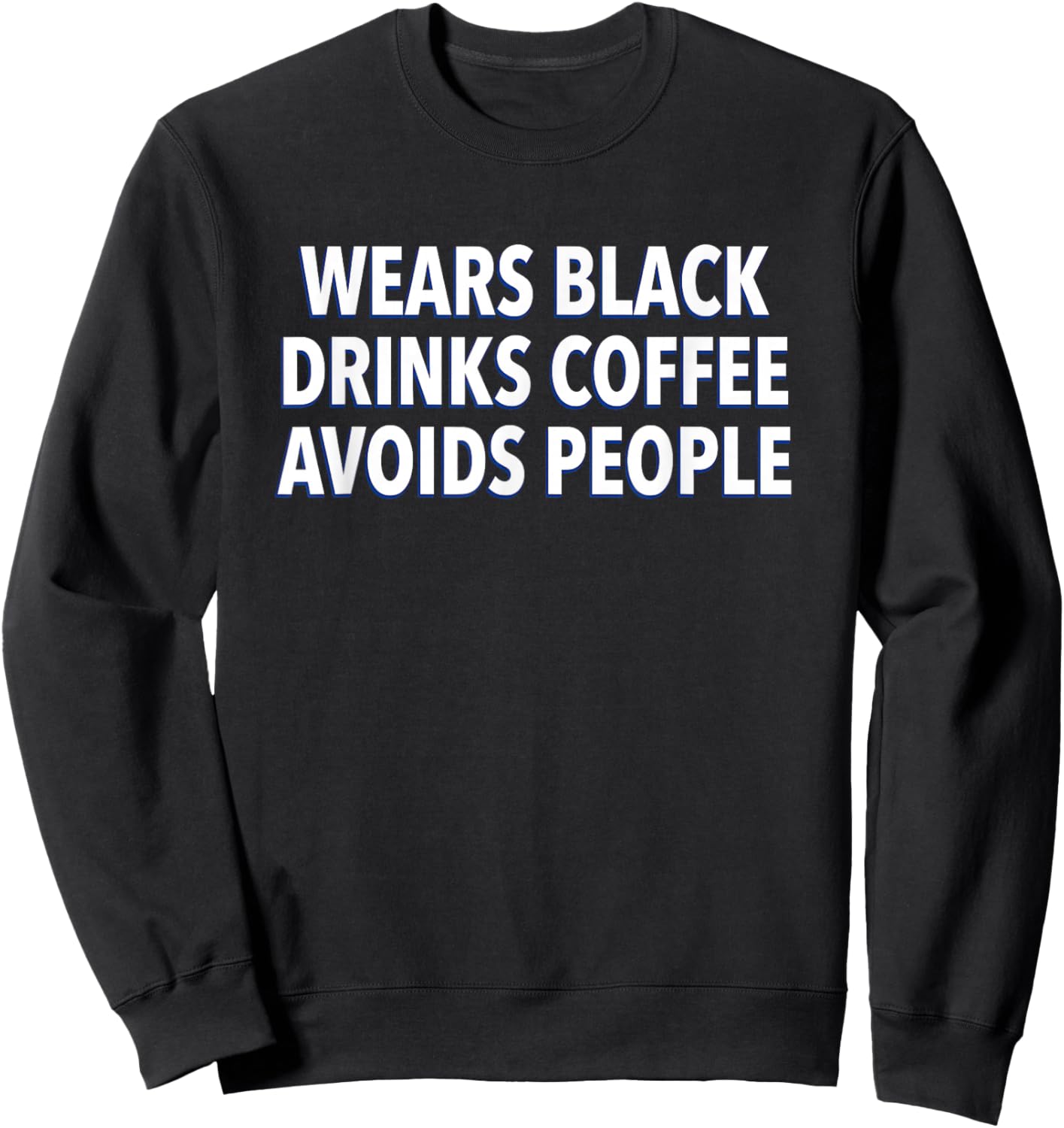 Wears Black Drinks Coffee Avoids People Funny Saying Quote Sweatshirt - Sweatshirt | Black