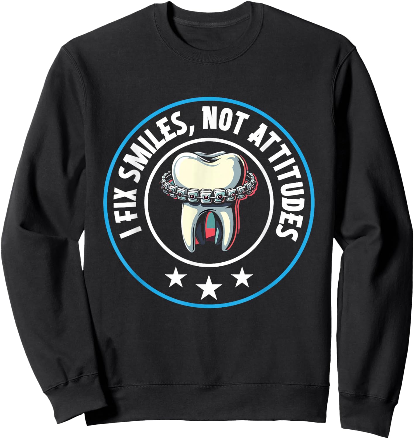 I Fix Smiles Not Attitudes, Dental Hygienist Sweatshirt - Sweatshirt | Black