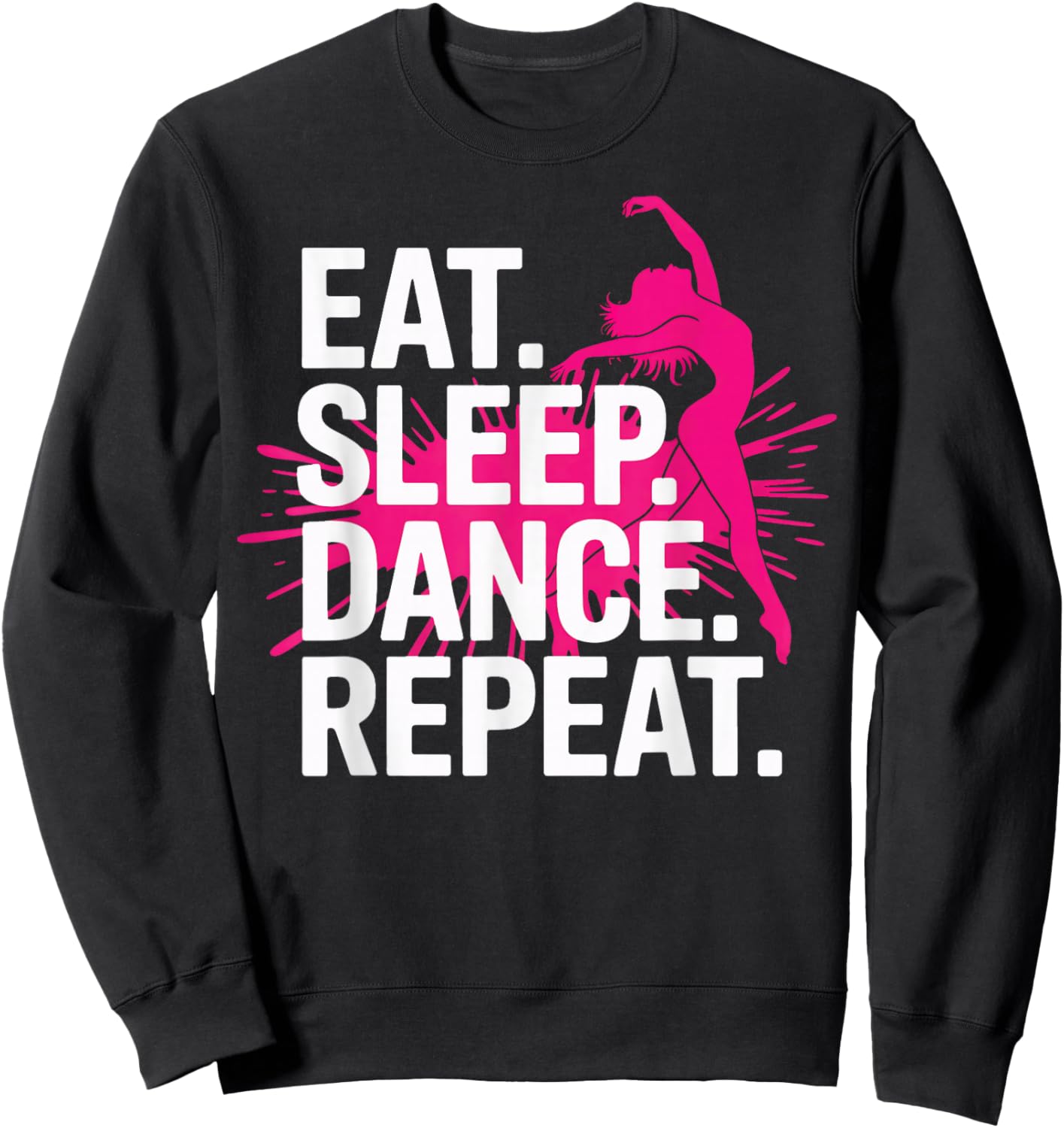 Eat Sleep Dance Repeat Dancer Life Performance Lovers Sweatshirt - Sweatshirt | Black