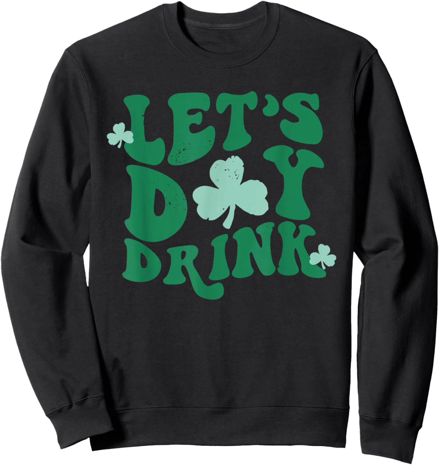 Groovy Let's Day Drink Funny Shamrock Happy St Patricks Day Sweatshirt - Sweatshirt | Black