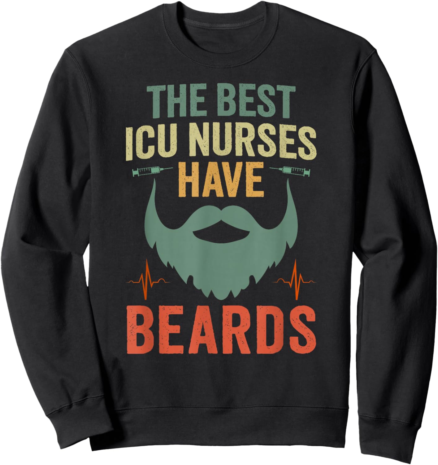 Best ICU Nurses Have Beards Male Intensive Care Unit Nurse Sweatshirt - Sweatshirt | Black