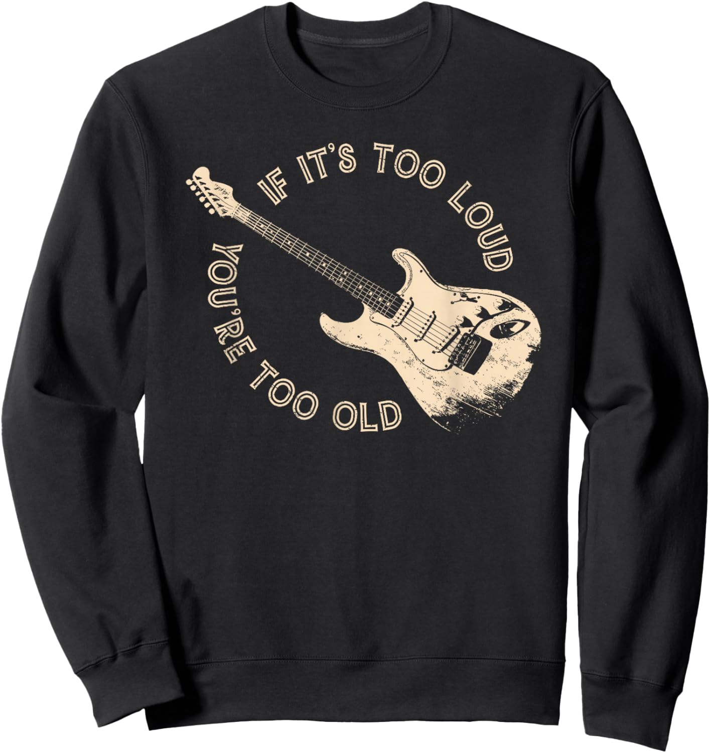 if It's Too Loud You're Too Old Sweatshirt - Sweatshirt | Black