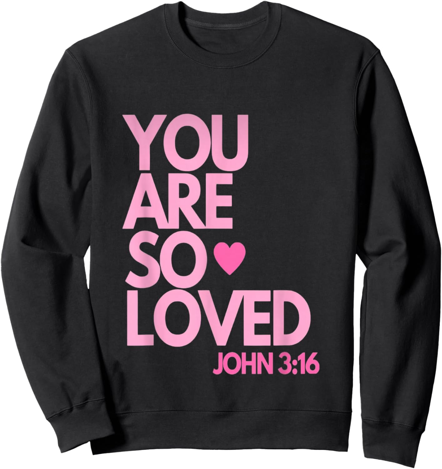 You are so Loved John 3:16 Sweatshirt - Sweatshirt | Black