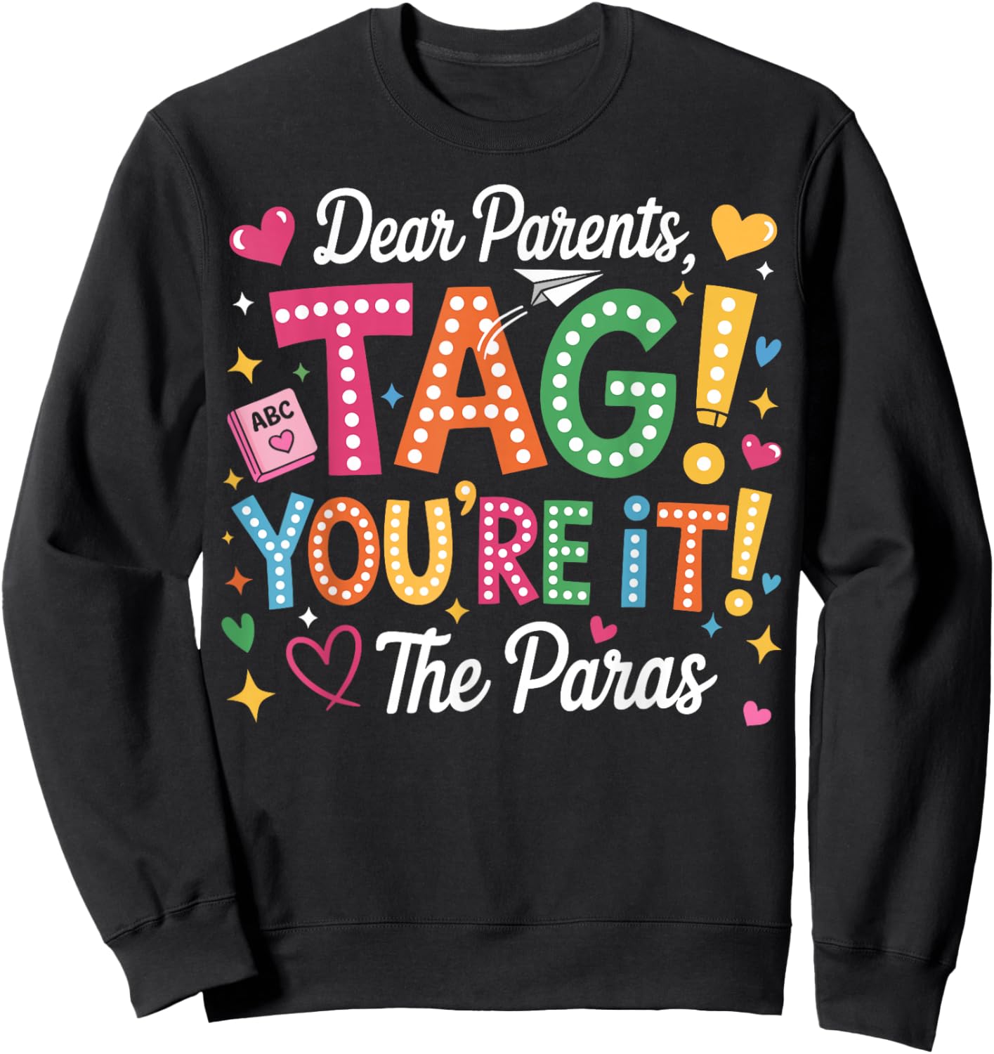 Dear Parents Tag You're It Love Paras Last Day of School Sweatshirt - Sweatshirt | Black
