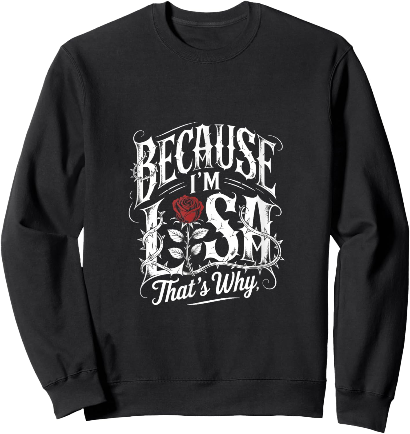 Because I'm Lisa That's Why Quote Rose Sweatshirt - Sweatshirt | Black